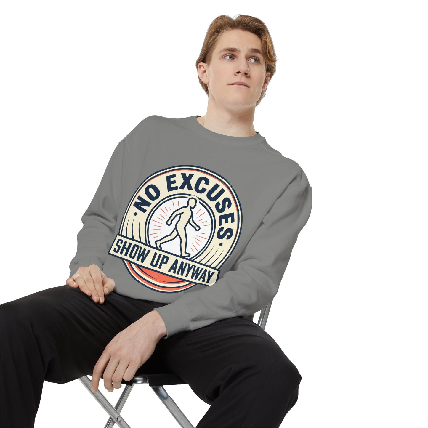 No Excuses Show Up Anyway Sweatshirt | Motivational Crewneck