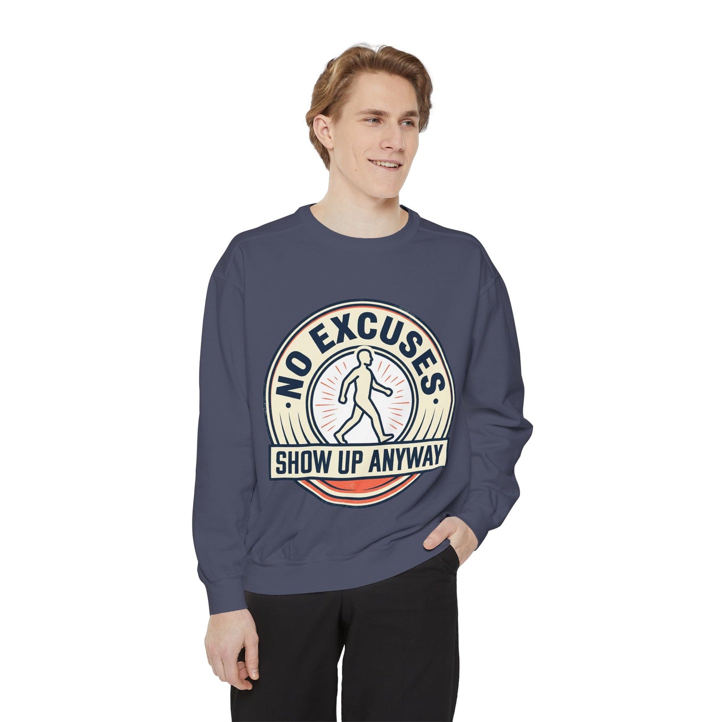 No Excuses Show Up Anyway Sweatshirt | Motivational Crewneck