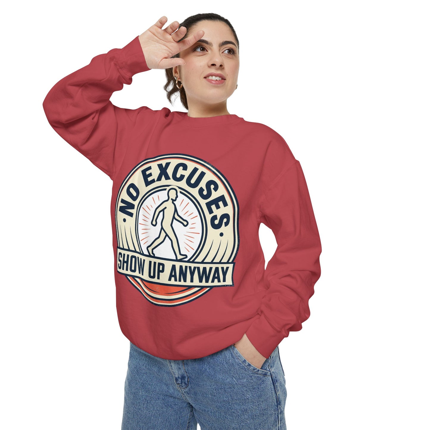 No Excuses Show Up Anyway Sweatshirt | Motivational Crewneck