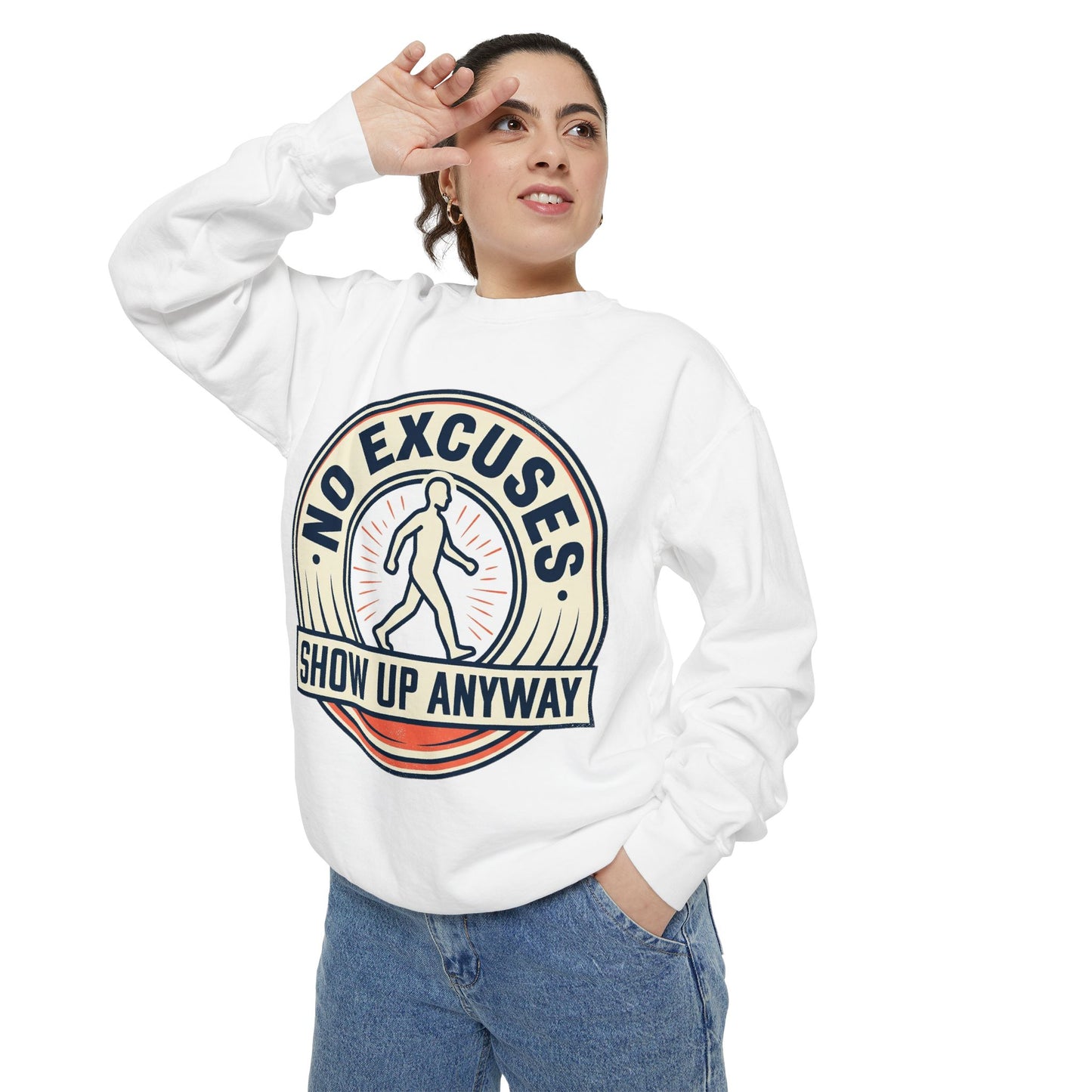 No Excuses Show Up Anyway Sweatshirt | Motivational Crewneck