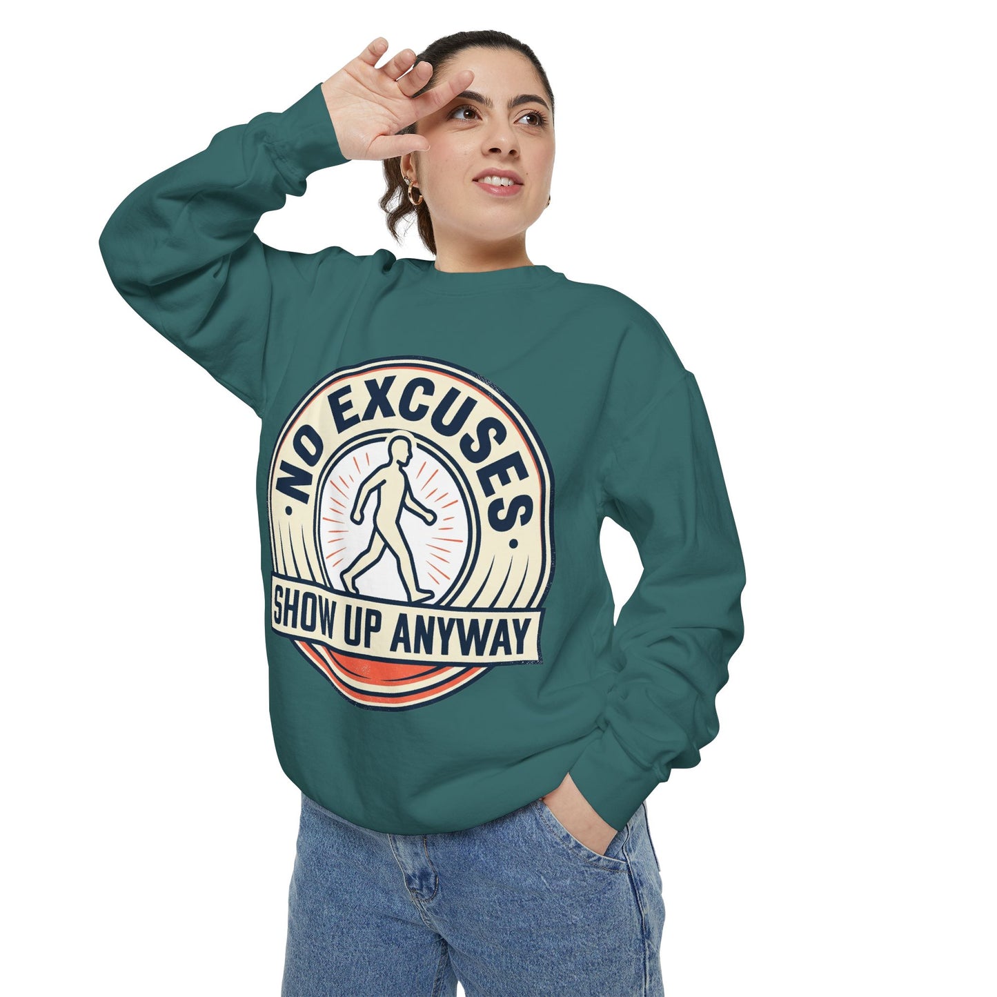 No Excuses Show Up Anyway Sweatshirt | Motivational Crewneck