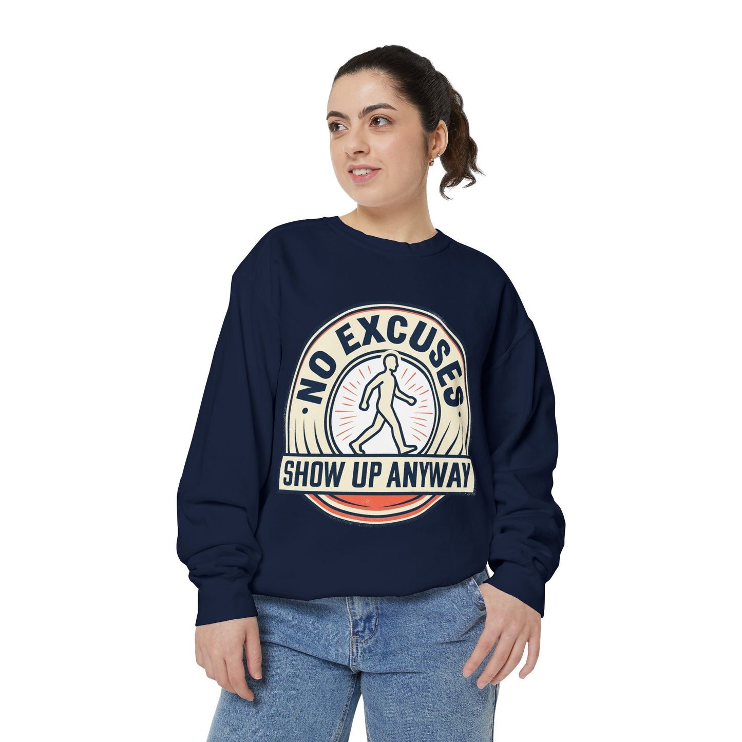 No Excuses Show Up Anyway Sweatshirt | Motivational Crewneck
