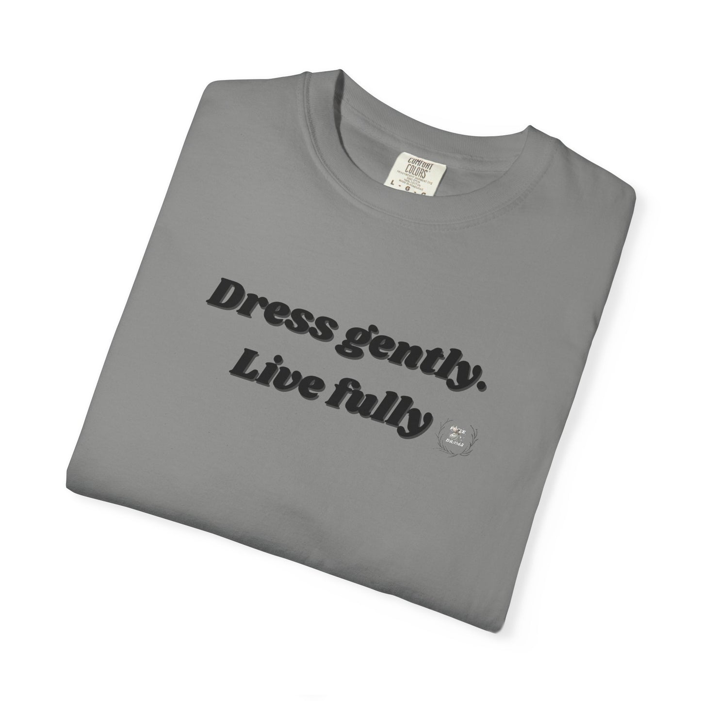 Garment-Dyed T-Shirt - "Dress gently. Live fully" - Casual Wear, Gift for Her, Eco-Friendly Fashion, Everyday Comfort, Minimalist Style