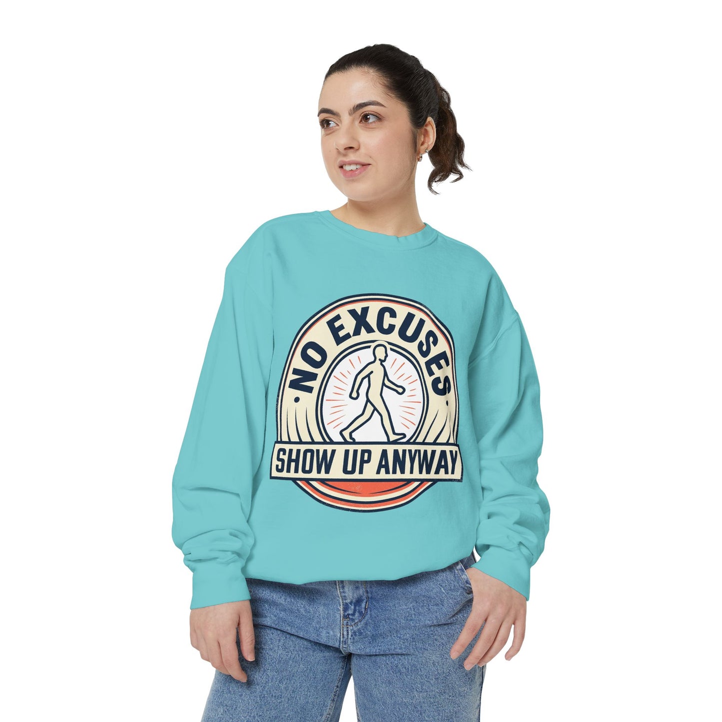 No Excuses Show Up Anyway Sweatshirt | Motivational Crewneck