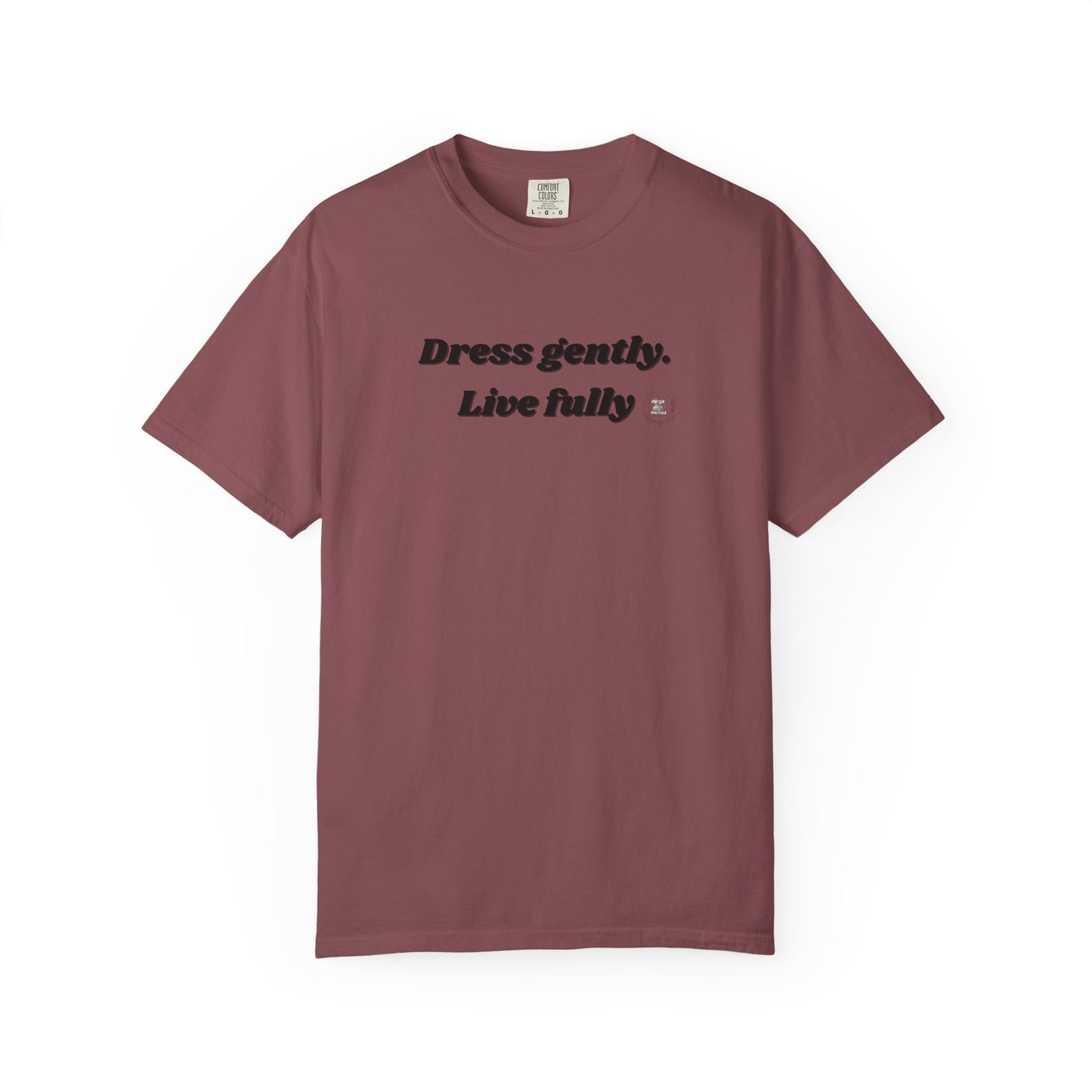 Garment-Dyed T-Shirt - "Dress gently. Live fully" - Casual Wear, Gift for Her, Eco-Friendly Fashion, Everyday Comfort, Minimalist Style