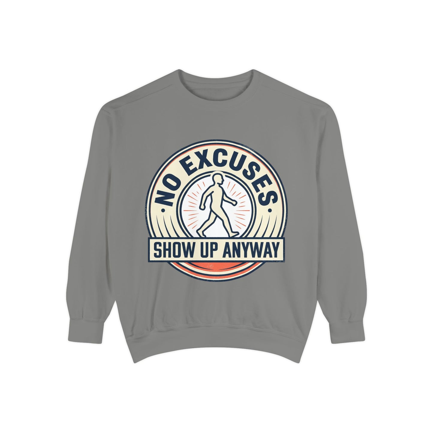 No Excuses Show Up Anyway Sweatshirt | Motivational Crewneck