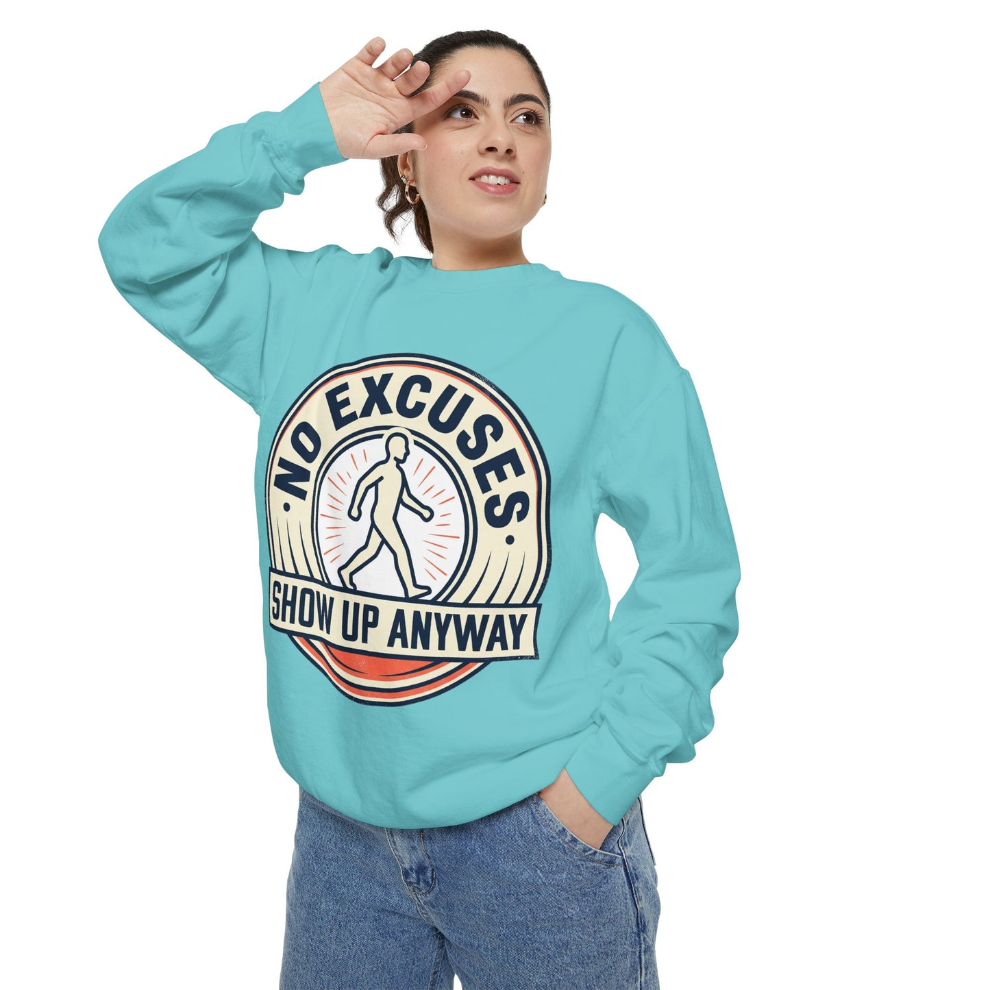 No Excuses Show Up Anyway Sweatshirt | Motivational Crewneck