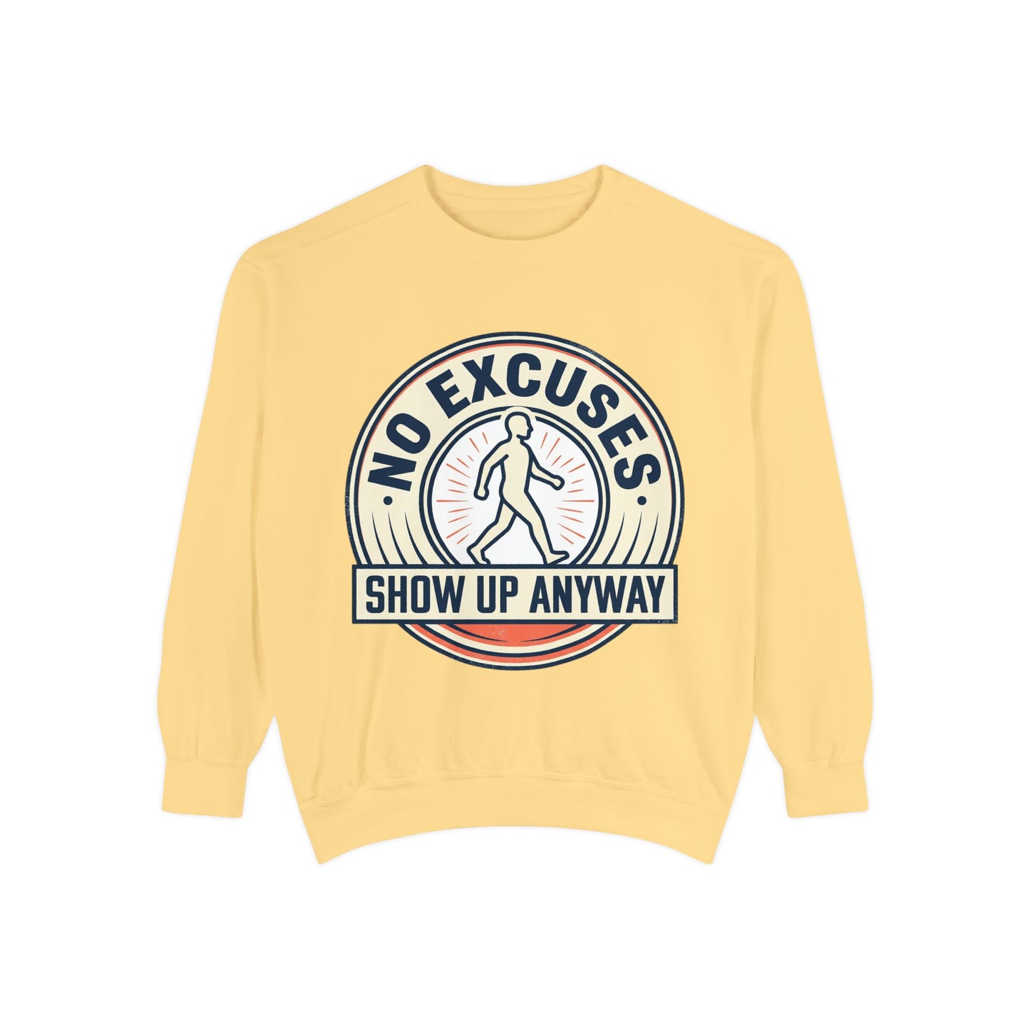 No Excuses Show Up Anyway Sweatshirt | Motivational Crewneck