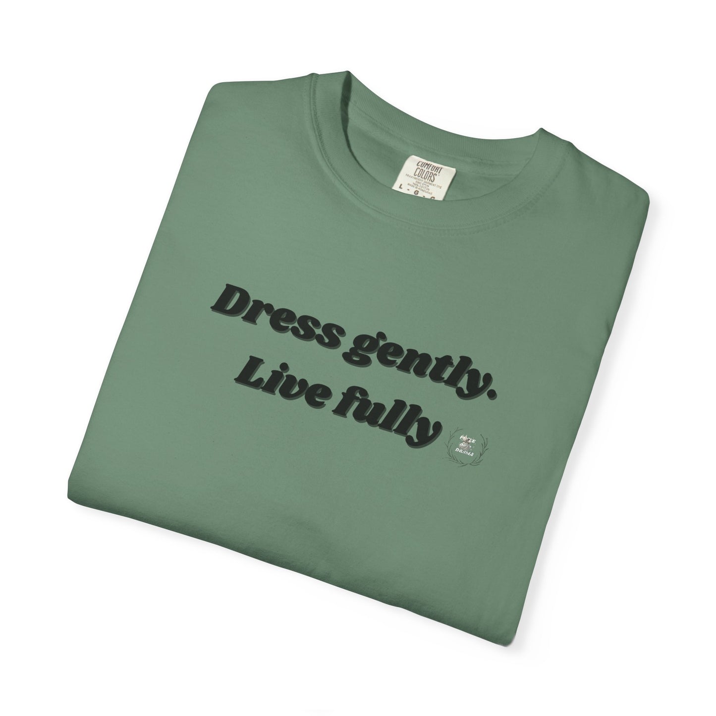 Garment-Dyed T-Shirt - "Dress gently. Live fully" - Casual Wear, Gift for Her, Eco-Friendly Fashion, Everyday Comfort, Minimalist Style
