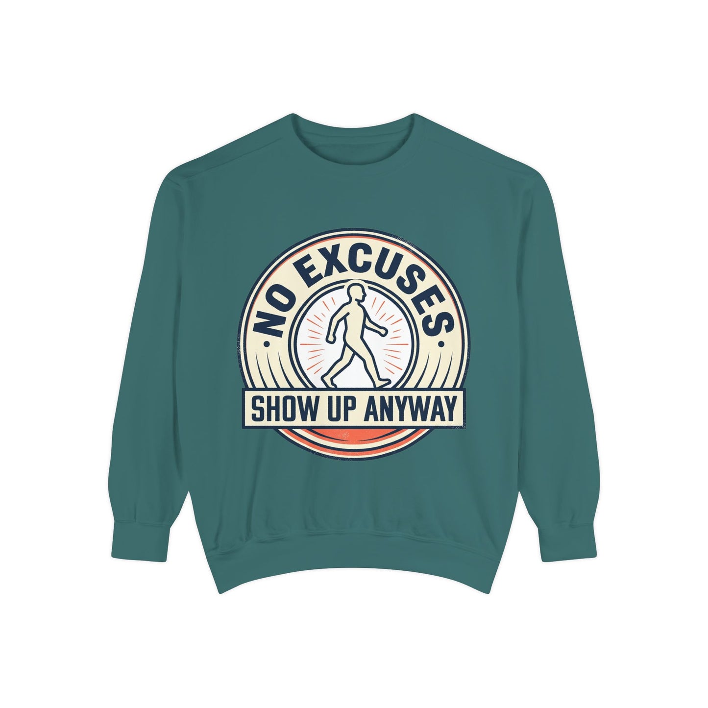 No Excuses Show Up Anyway Sweatshirt | Motivational Crewneck