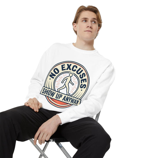 No Excuses Show Up Anyway Sweatshirt | Motivational Crewneck