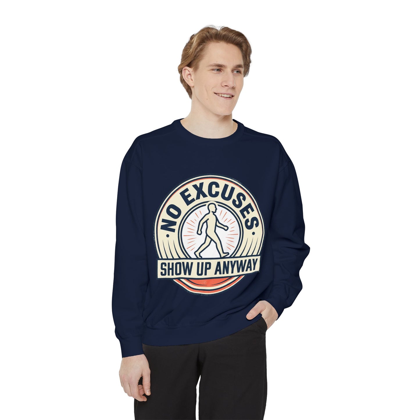 No Excuses Show Up Anyway Sweatshirt | Motivational Crewneck