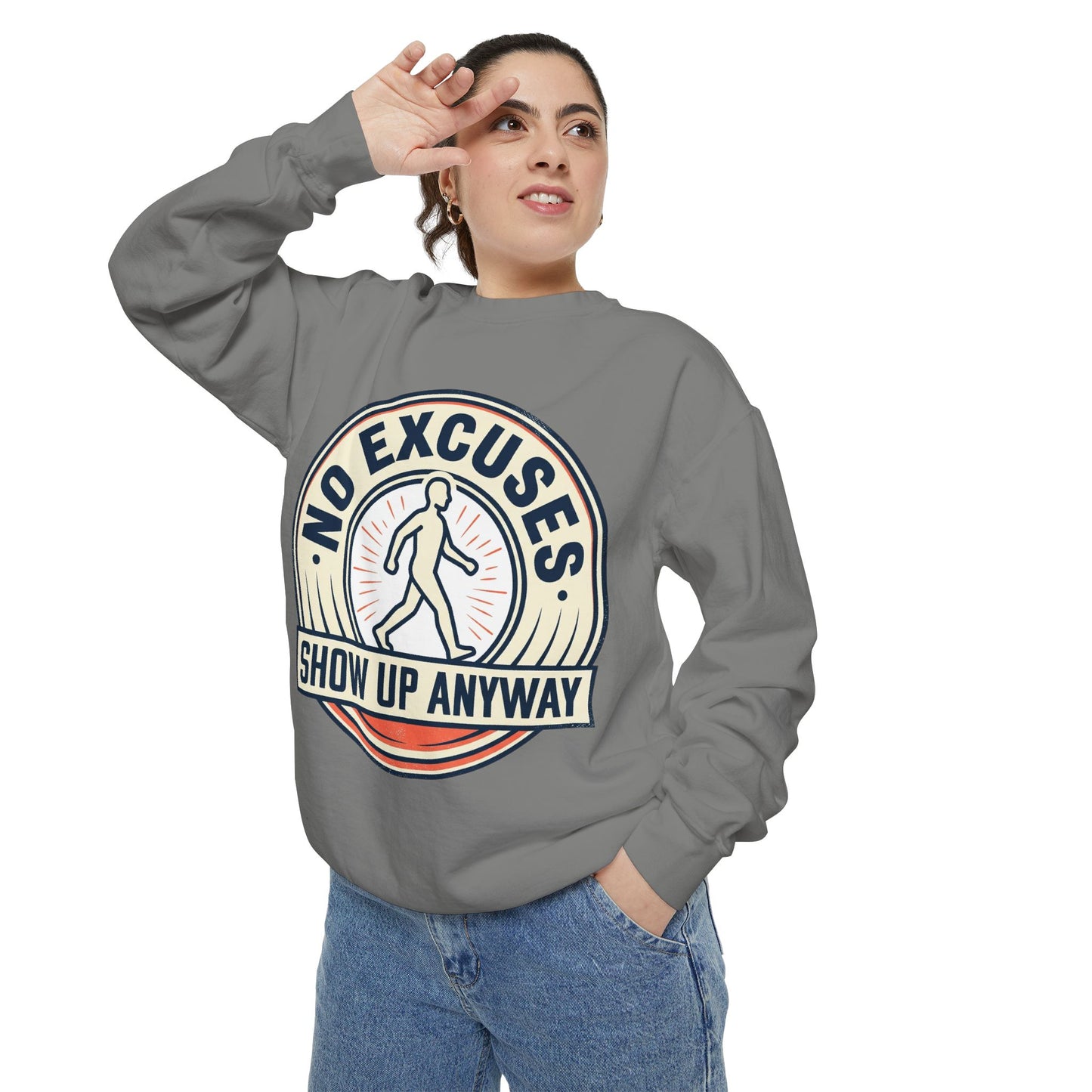 No Excuses Show Up Anyway Sweatshirt | Motivational Crewneck
