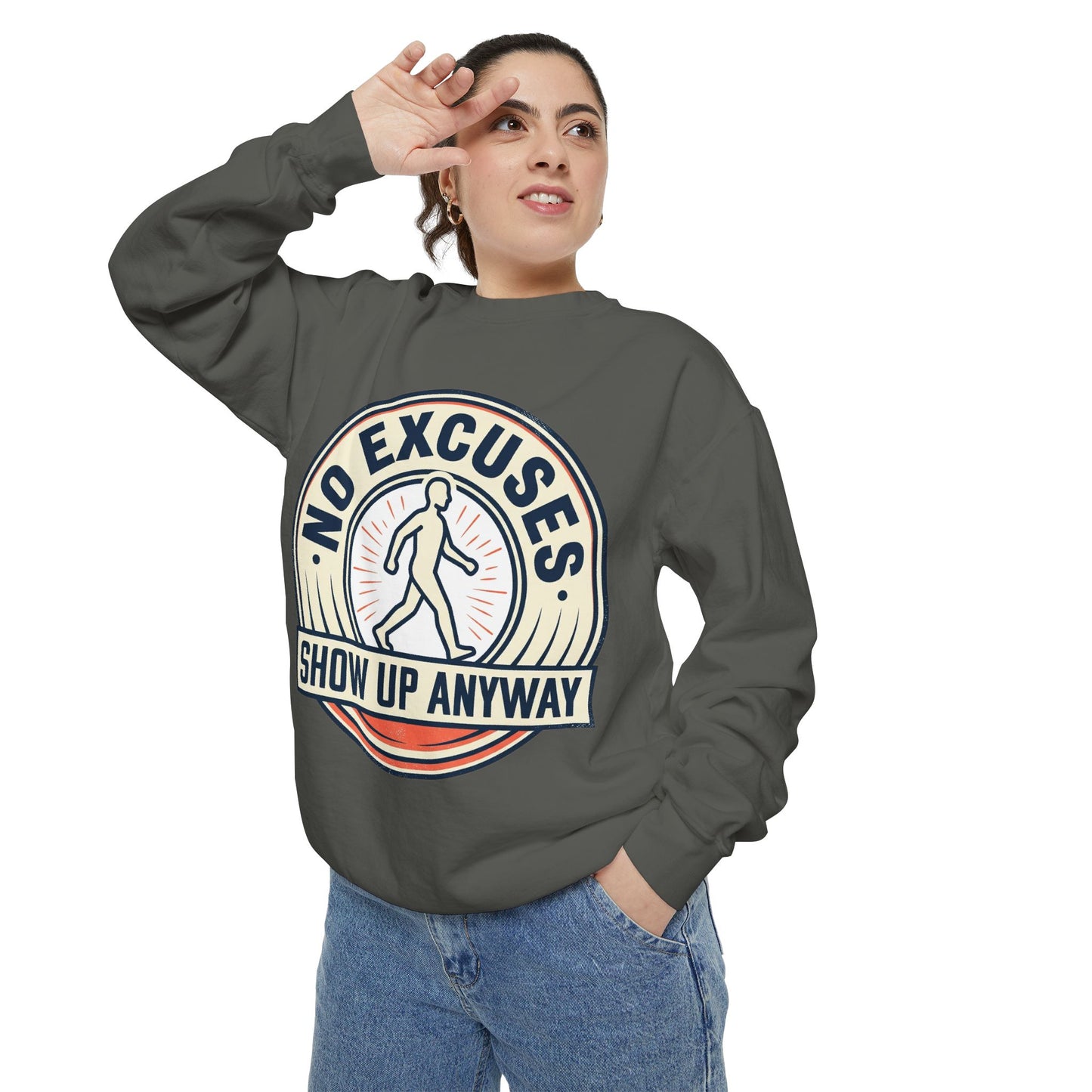 No Excuses Show Up Anyway Sweatshirt | Motivational Crewneck