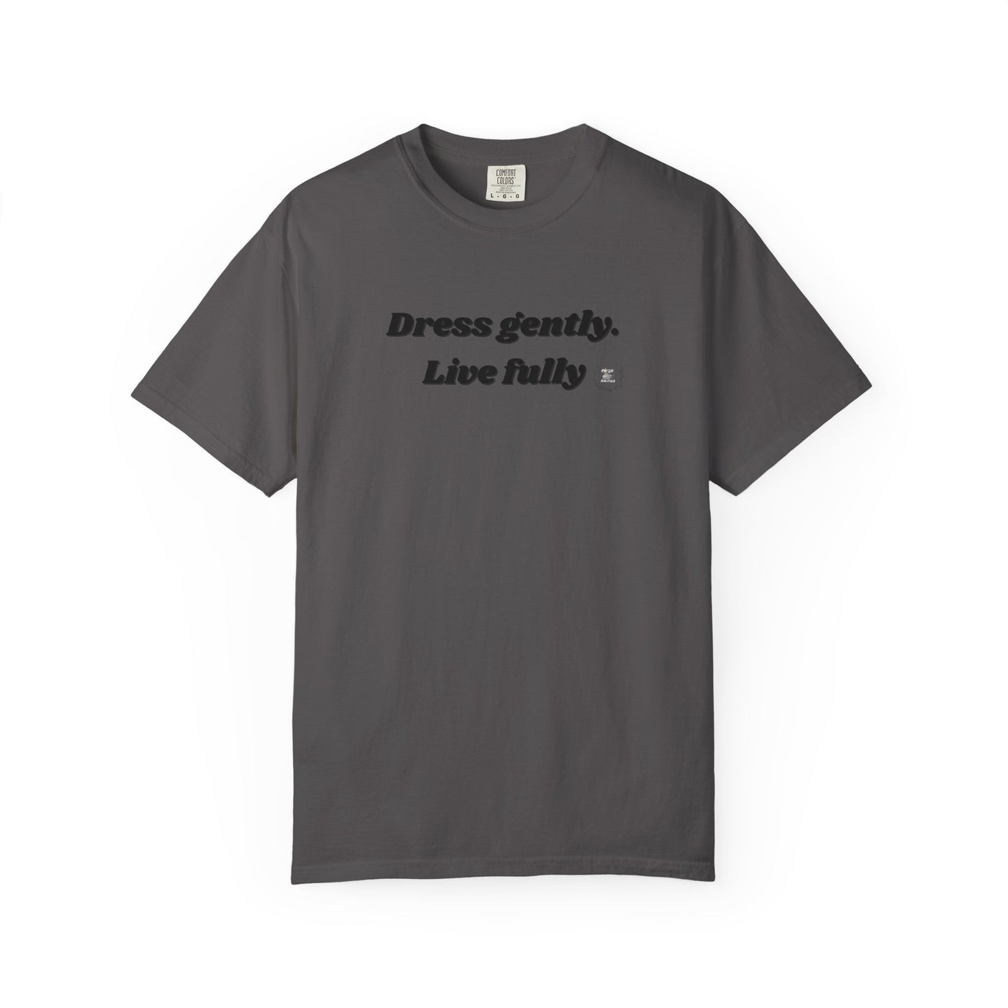 Garment-Dyed T-Shirt - "Dress gently. Live fully" - Casual Wear, Gift for Her, Eco-Friendly Fashion, Everyday Comfort, Minimalist Style