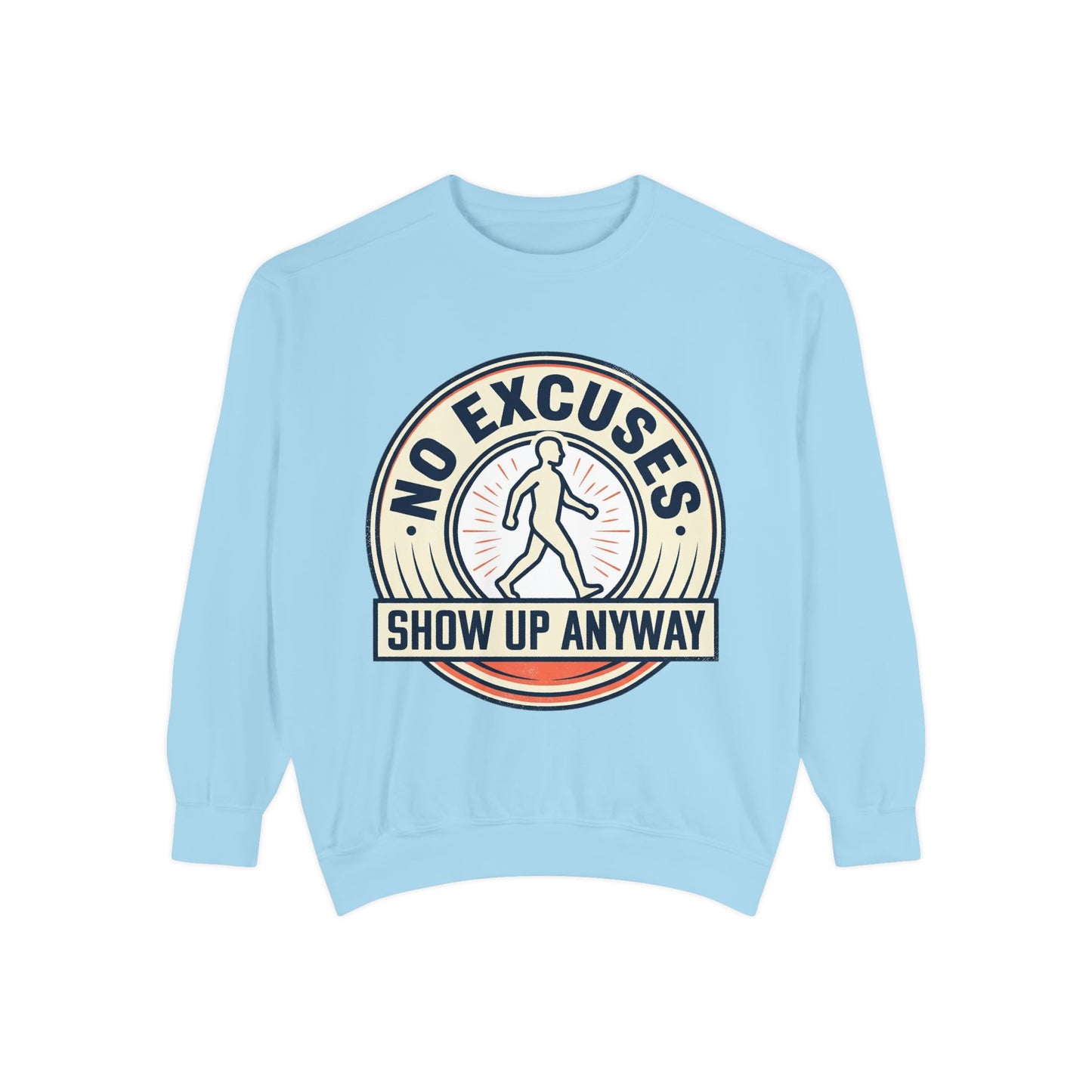 No Excuses Show Up Anyway Sweatshirt | Motivational Crewneck
