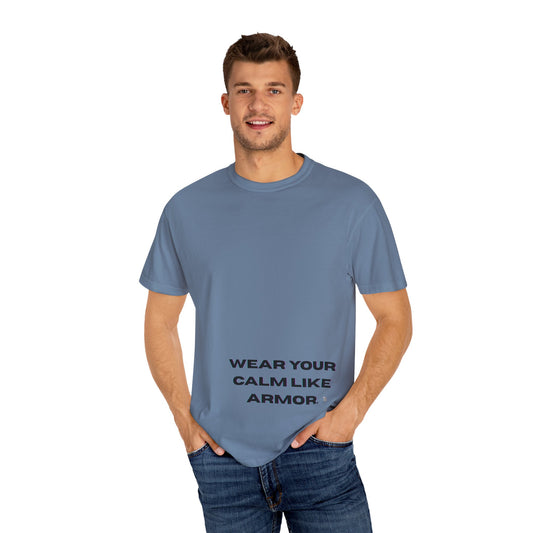 Calm Armor T-Shirt - Unisex Garment-Dyed Tee, Motivational Quote Shirt, Relaxed Fit Casual Wear, Mindfulness Apparel, Gift for Stress Relief