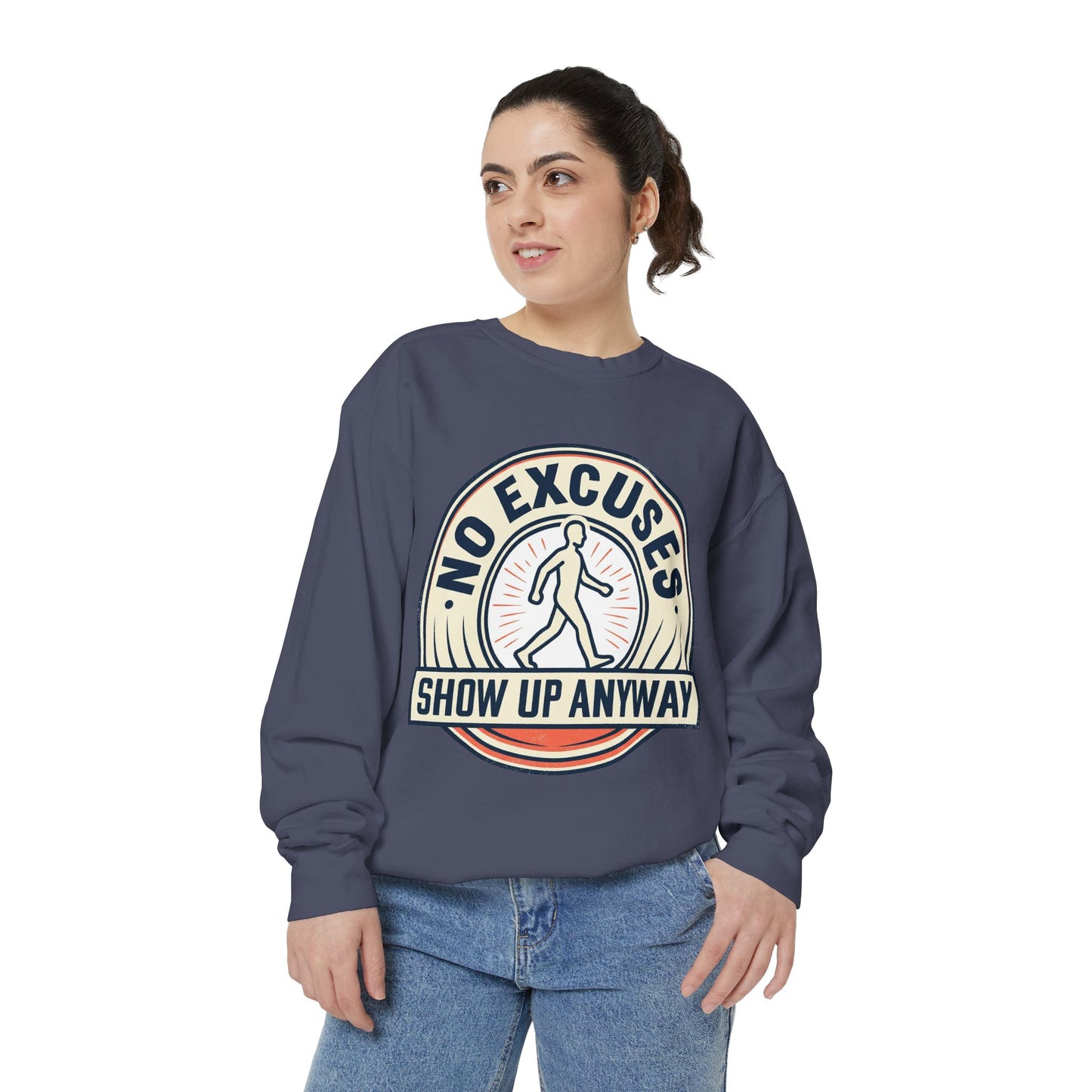 No Excuses Show Up Anyway Sweatshirt | Motivational Crewneck