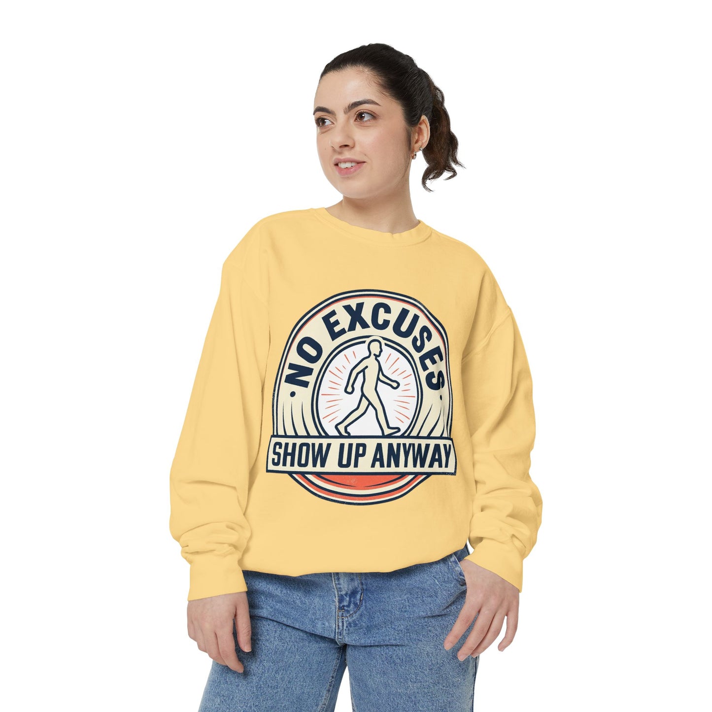 No Excuses Show Up Anyway Sweatshirt | Motivational Crewneck