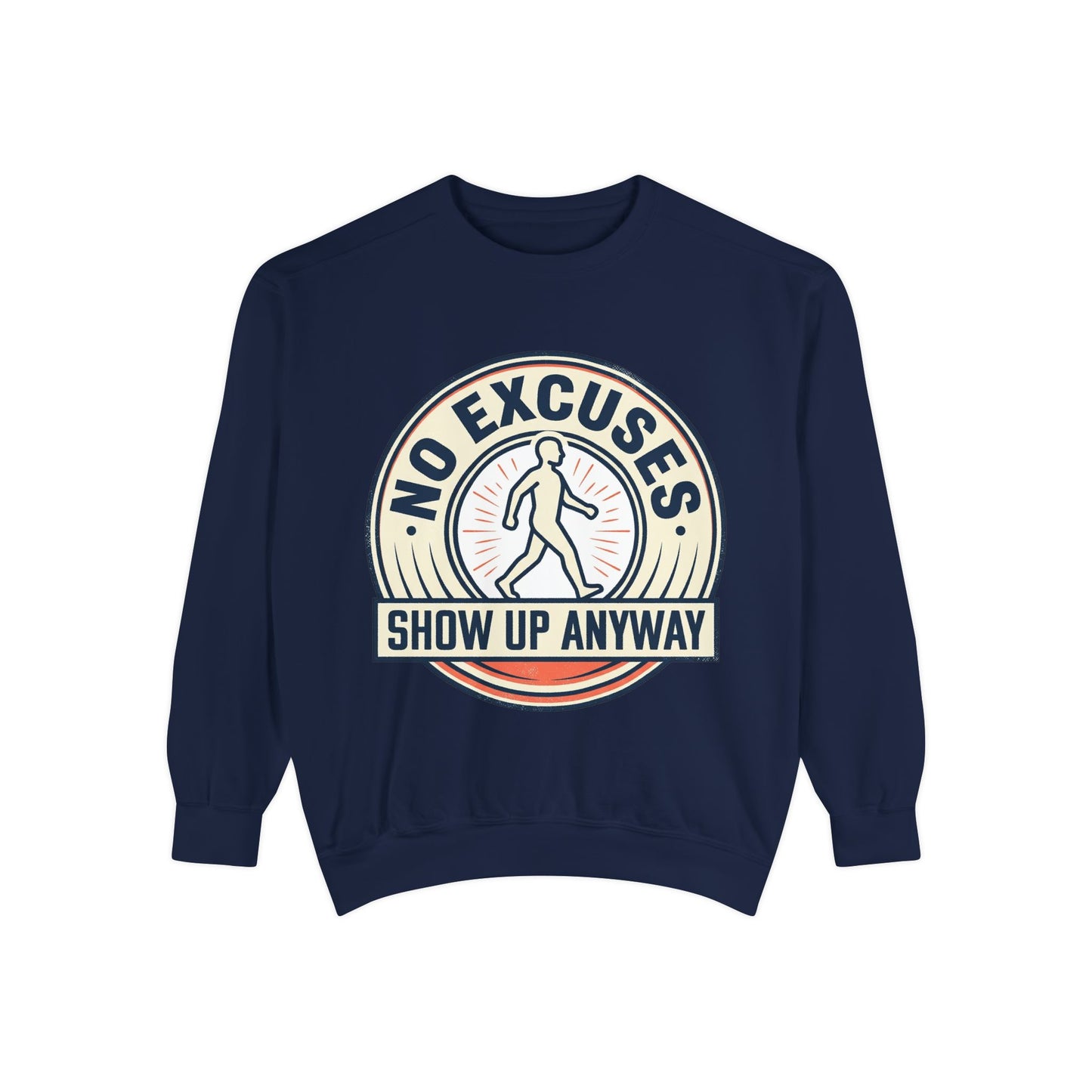 No Excuses Show Up Anyway Sweatshirt | Motivational Crewneck