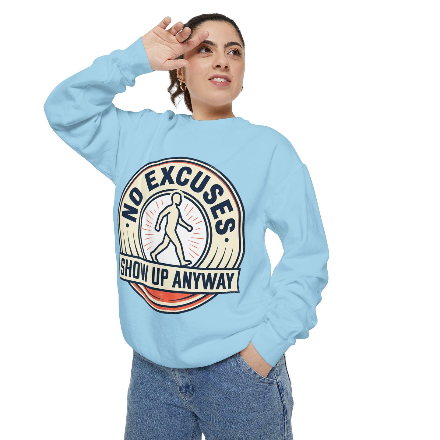 No Excuses Show Up Anyway Sweatshirt | Motivational Crewneck