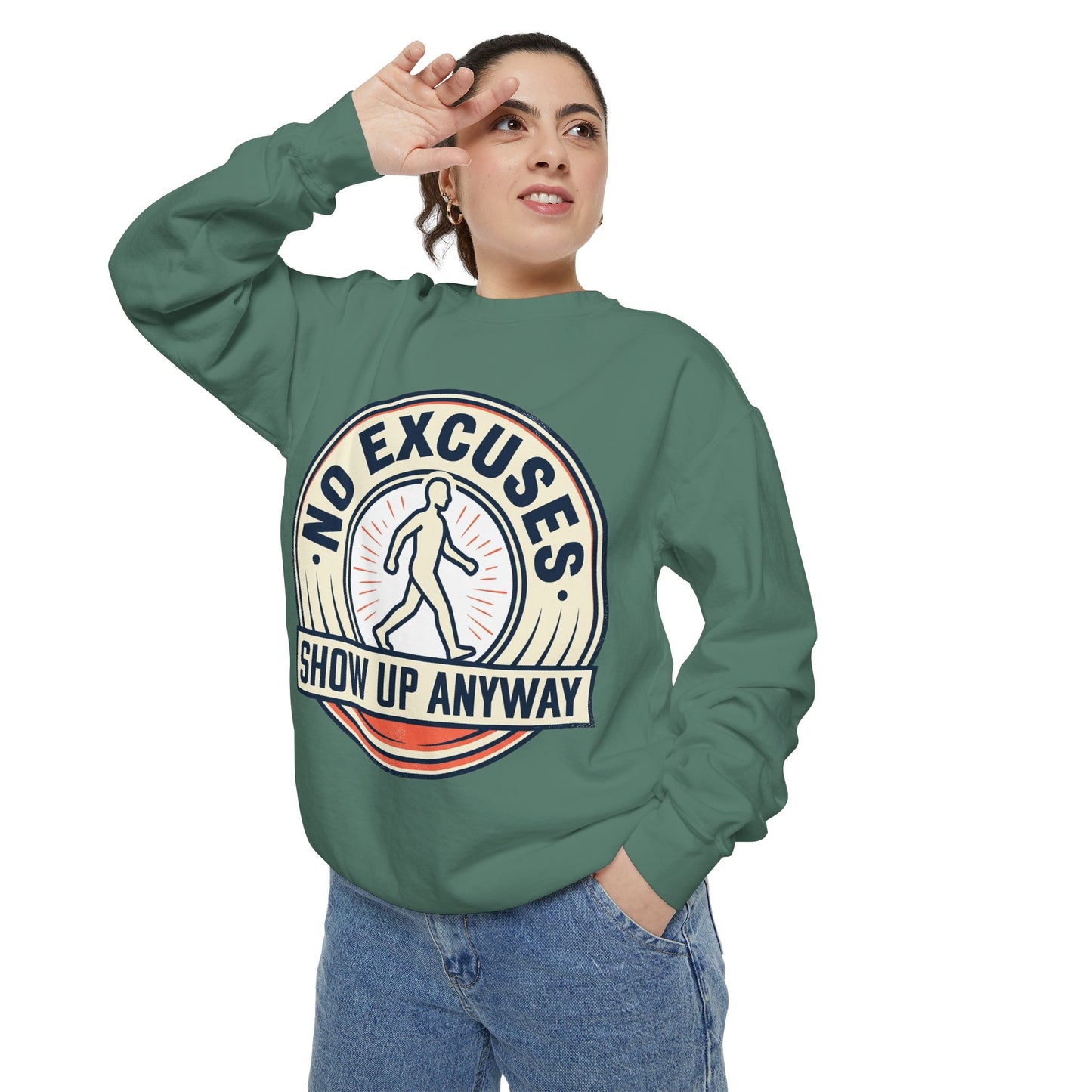 No Excuses Show Up Anyway Sweatshirt | Motivational Crewneck