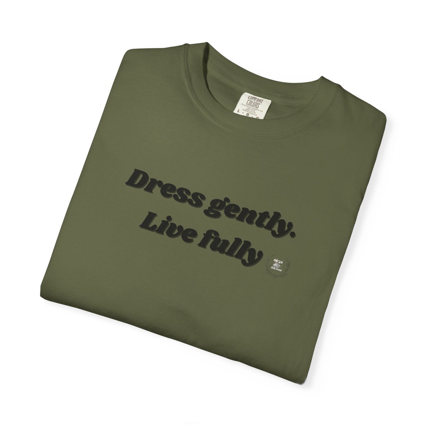 Garment-Dyed T-Shirt - "Dress gently. Live fully" - Casual Wear, Gift for Her, Eco-Friendly Fashion, Everyday Comfort, Minimalist Style