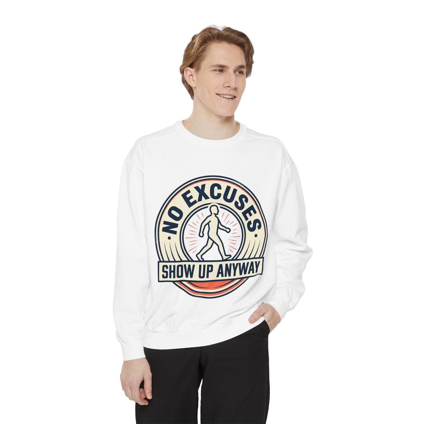 No Excuses Show Up Anyway Sweatshirt | Motivational Crewneck