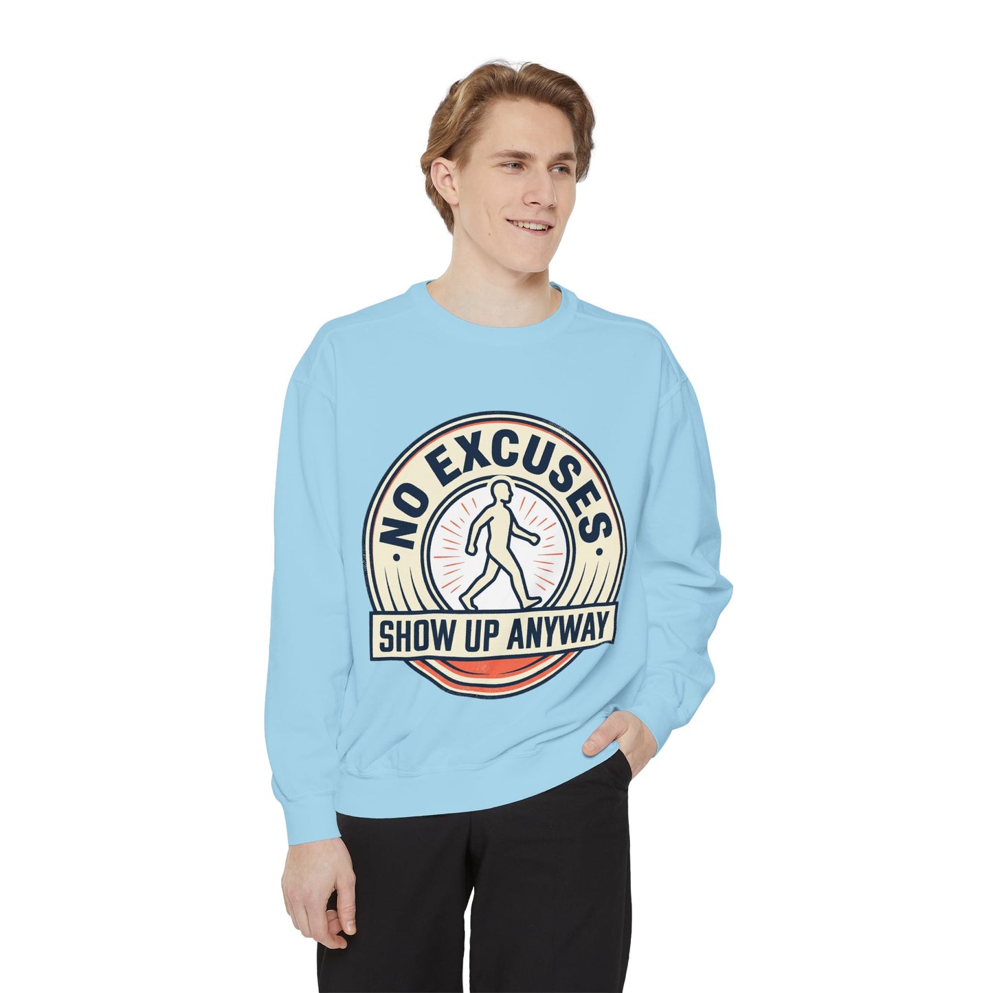 No Excuses Show Up Anyway Sweatshirt | Motivational Crewneck