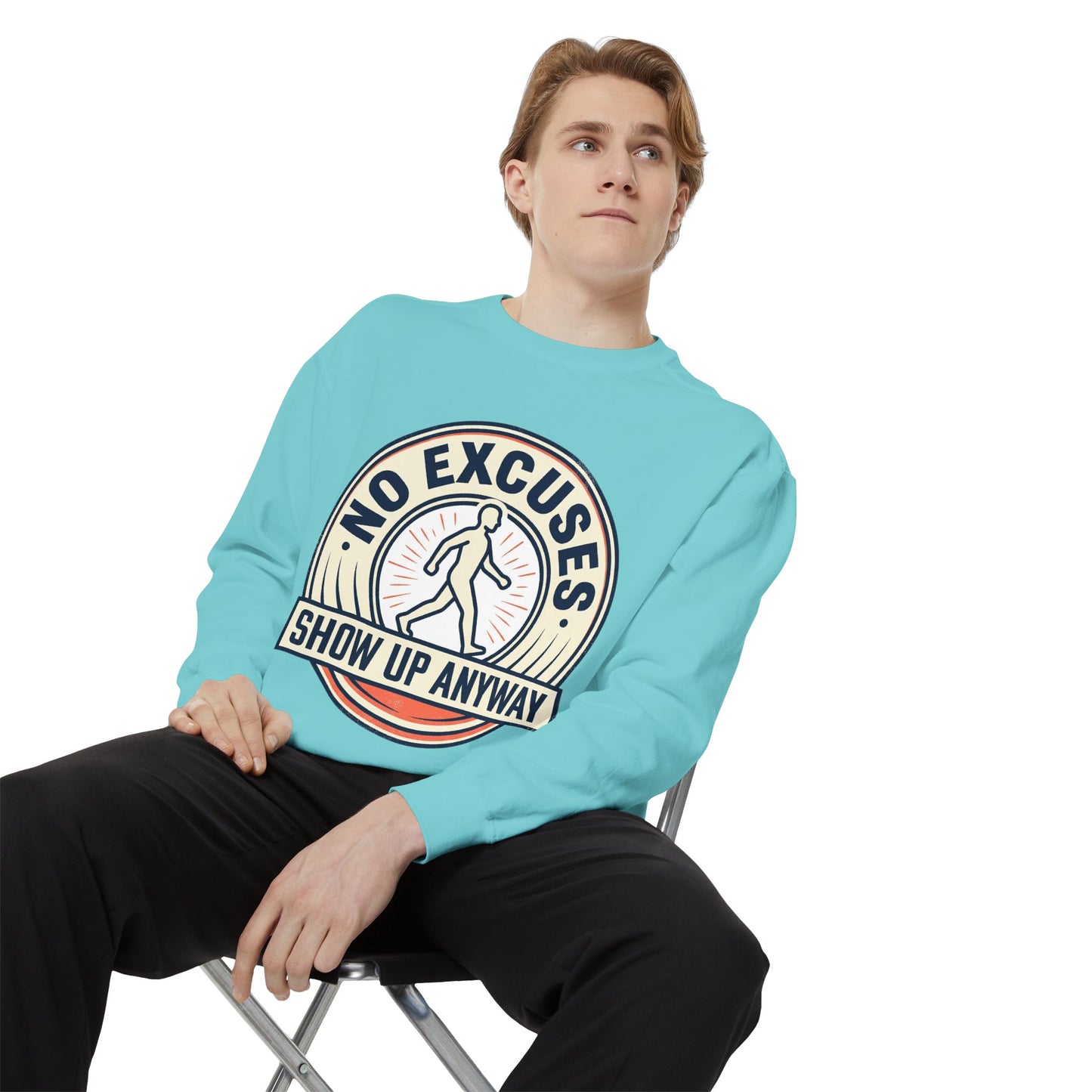 No Excuses Show Up Anyway Sweatshirt | Motivational Crewneck