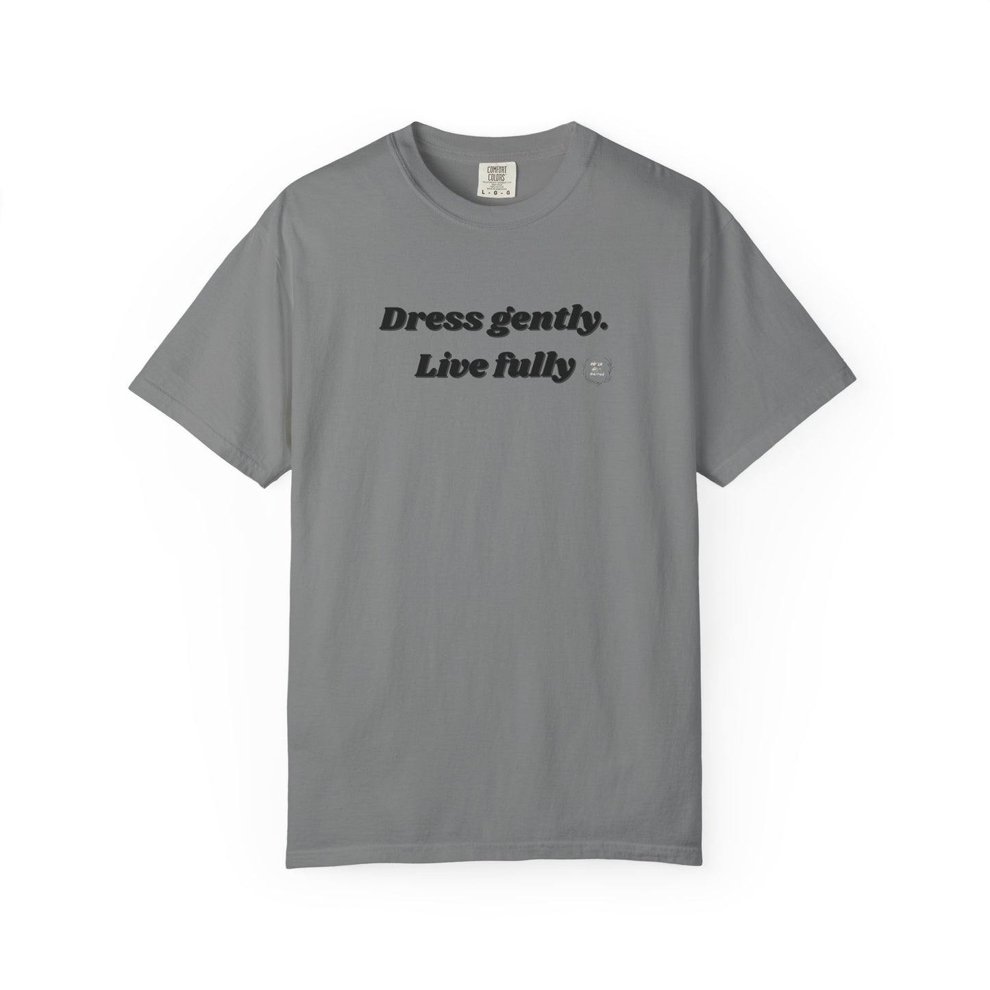 Garment-Dyed T-Shirt - "Dress gently. Live fully" - Casual Wear, Gift for Her, Eco-Friendly Fashion, Everyday Comfort, Minimalist Style
