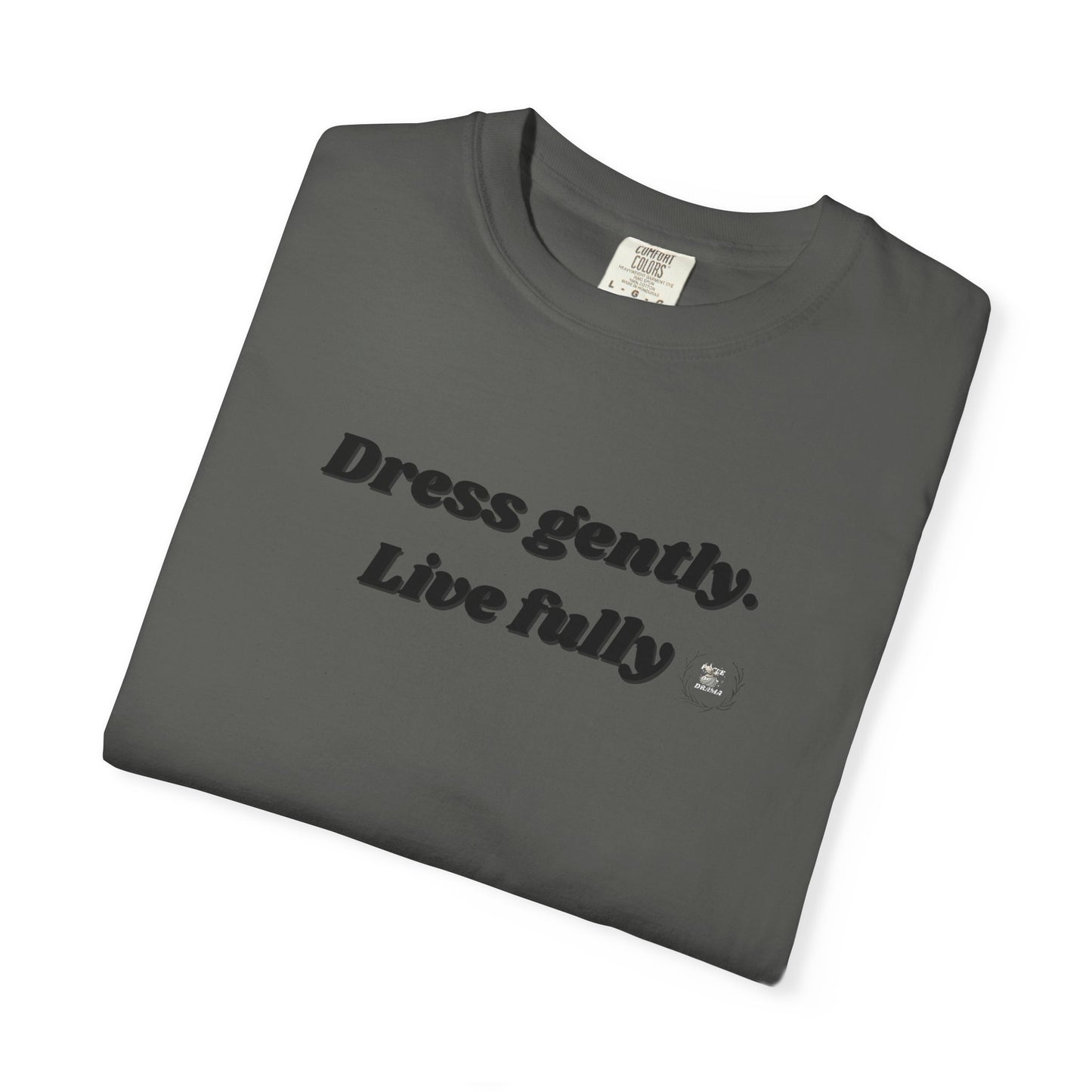 Garment-Dyed T-Shirt - "Dress gently. Live fully" - Casual Wear, Gift for Her, Eco-Friendly Fashion, Everyday Comfort, Minimalist Style