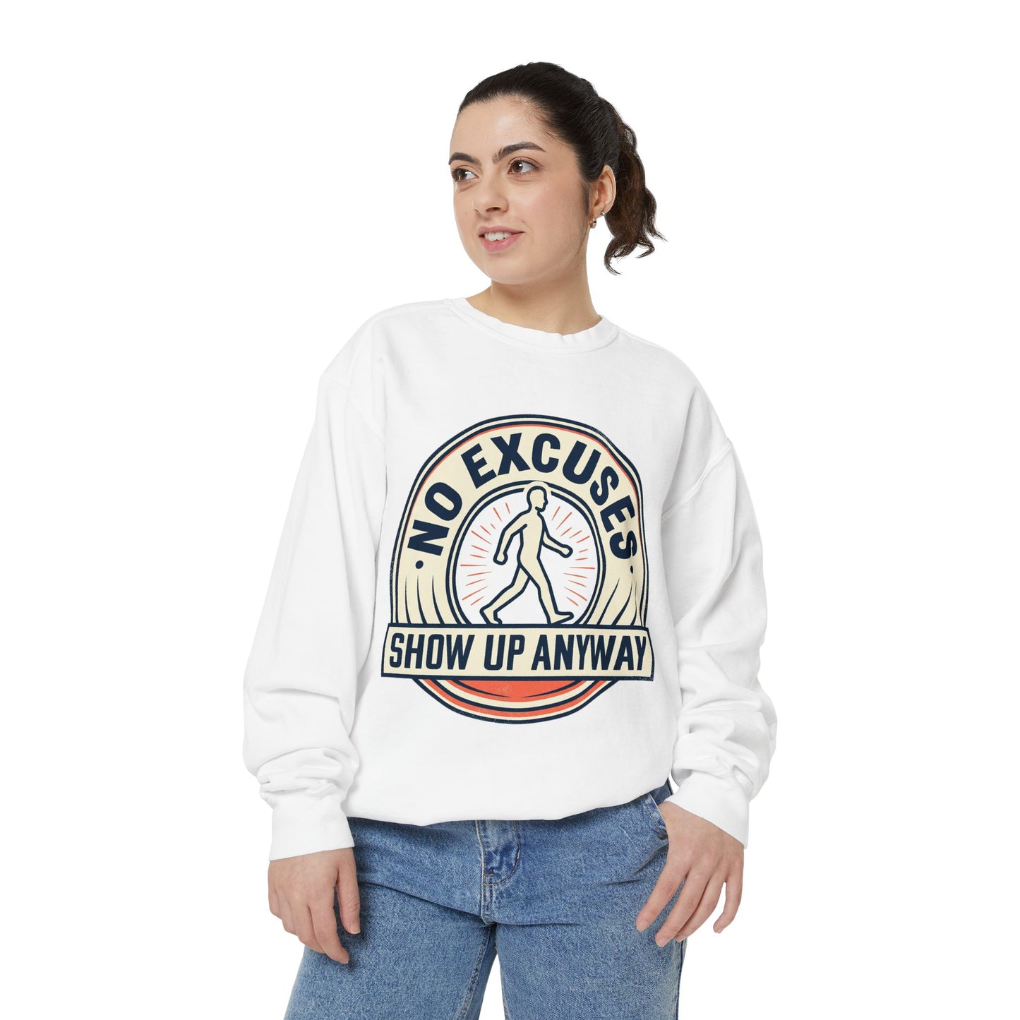 No Excuses Show Up Anyway Sweatshirt | Motivational Crewneck