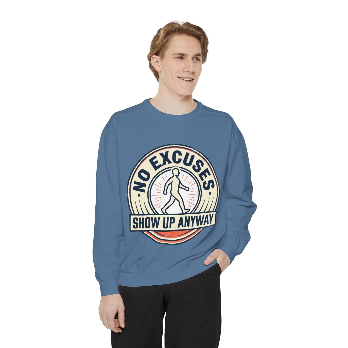 No Excuses Show Up Anyway Sweatshirt | Motivational Crewneck