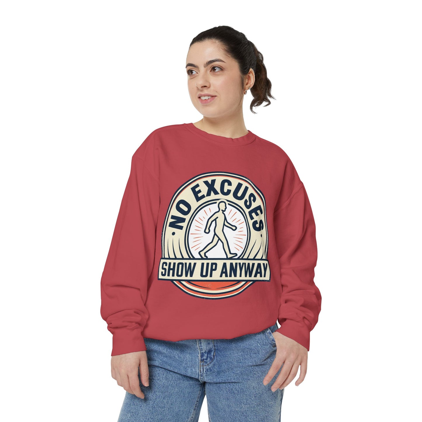 No Excuses Show Up Anyway Sweatshirt | Motivational Crewneck