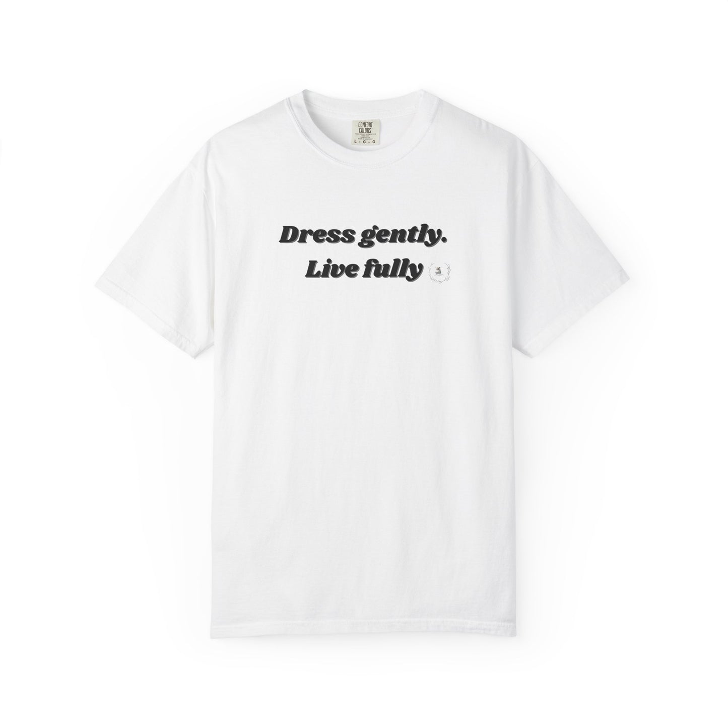 Garment-Dyed T-Shirt - "Dress gently. Live fully" - Casual Wear, Gift for Her, Eco-Friendly Fashion, Everyday Comfort, Minimalist Style