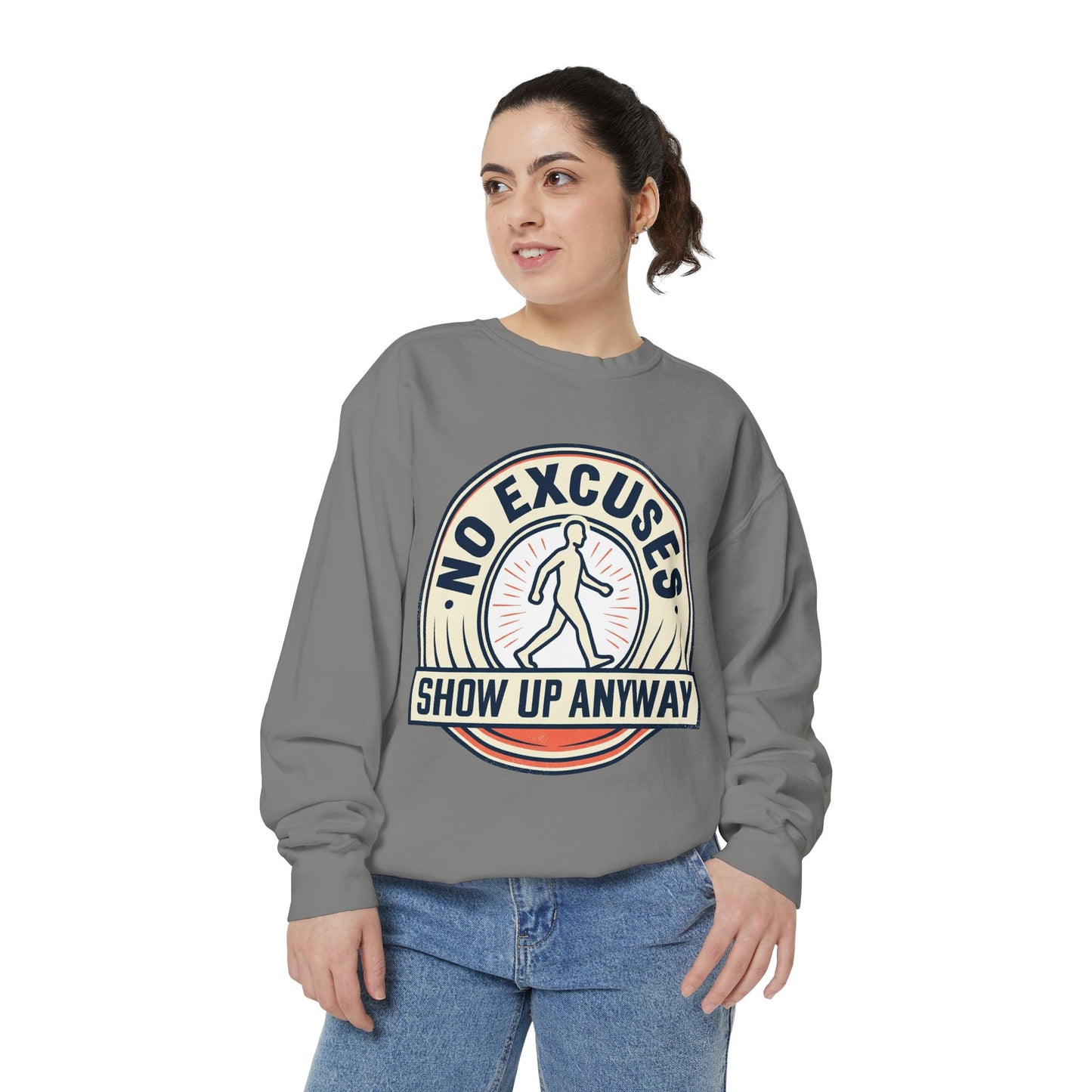 No Excuses Show Up Anyway Sweatshirt | Motivational Crewneck