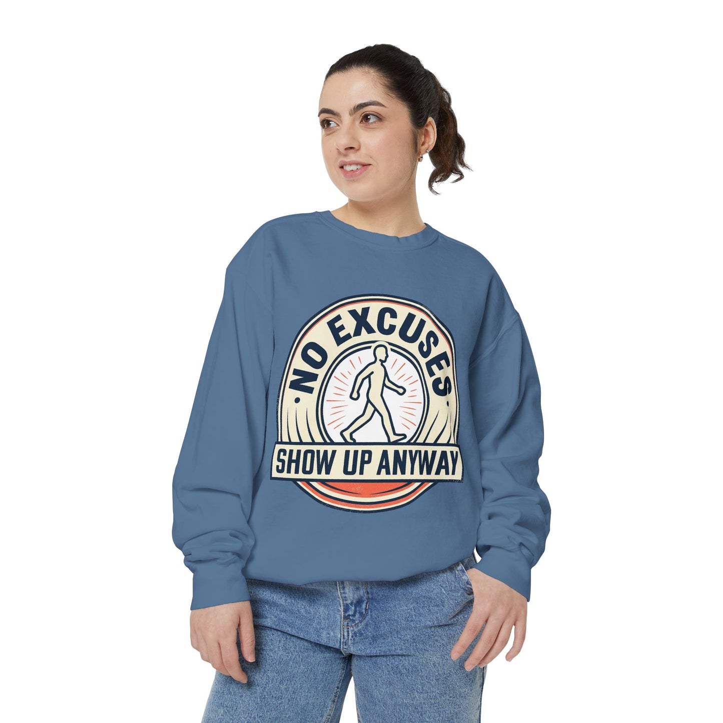 No Excuses Show Up Anyway Sweatshirt | Motivational Crewneck