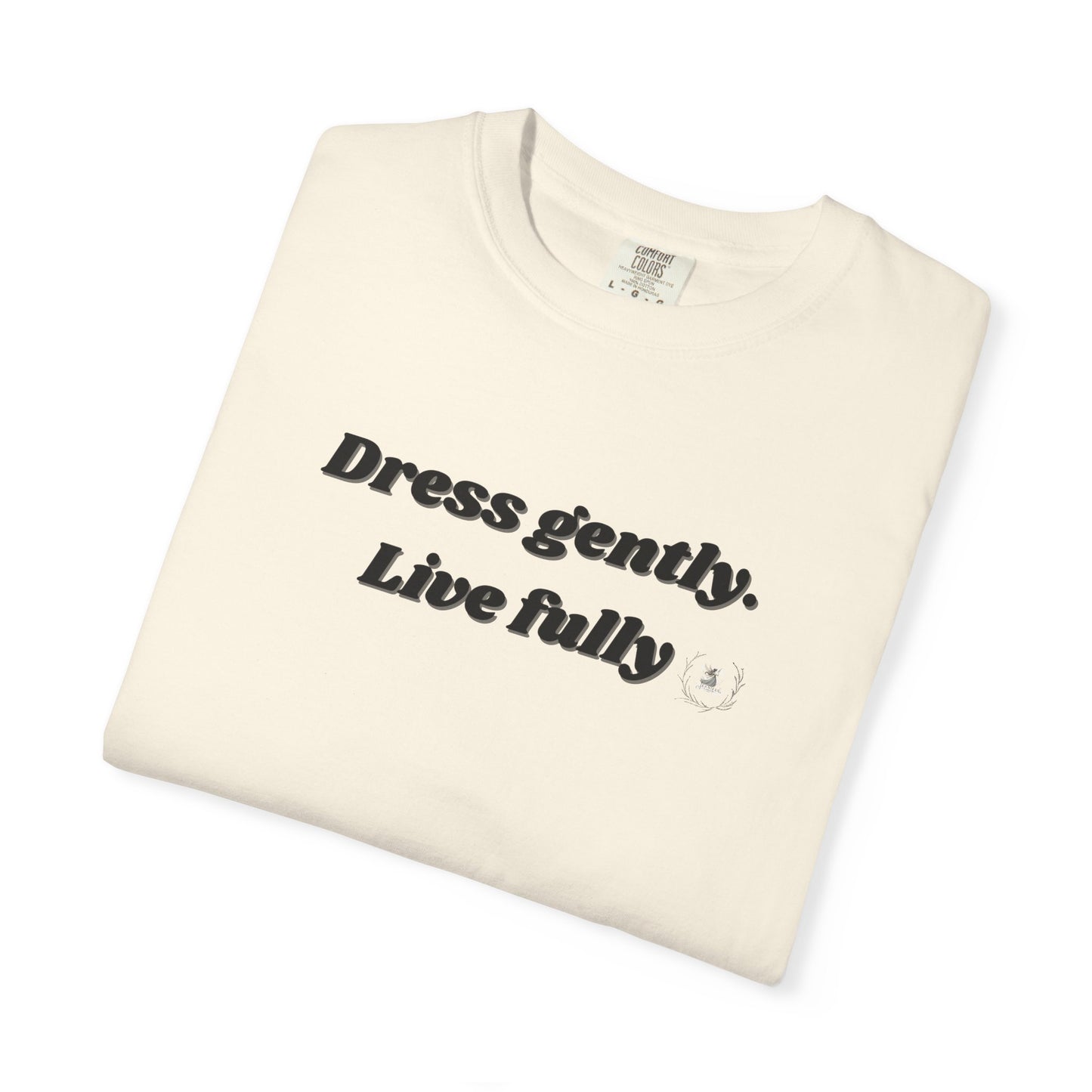 Garment-Dyed T-Shirt - "Dress gently. Live fully" - Casual Wear, Gift for Her, Eco-Friendly Fashion, Everyday Comfort, Minimalist Style