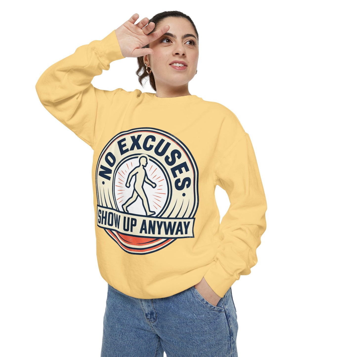 No Excuses Show Up Anyway Sweatshirt | Motivational Crewneck
