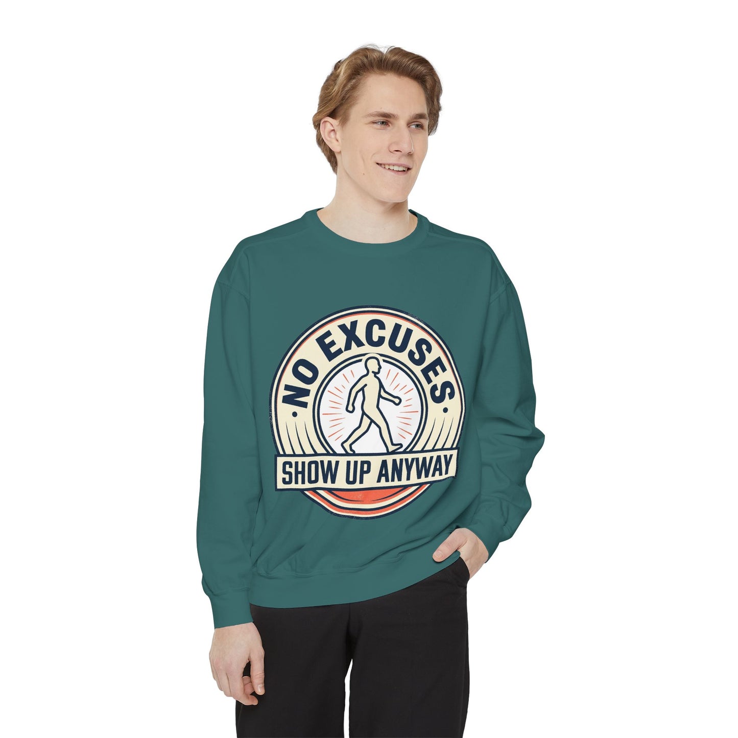 No Excuses Show Up Anyway Sweatshirt | Motivational Crewneck