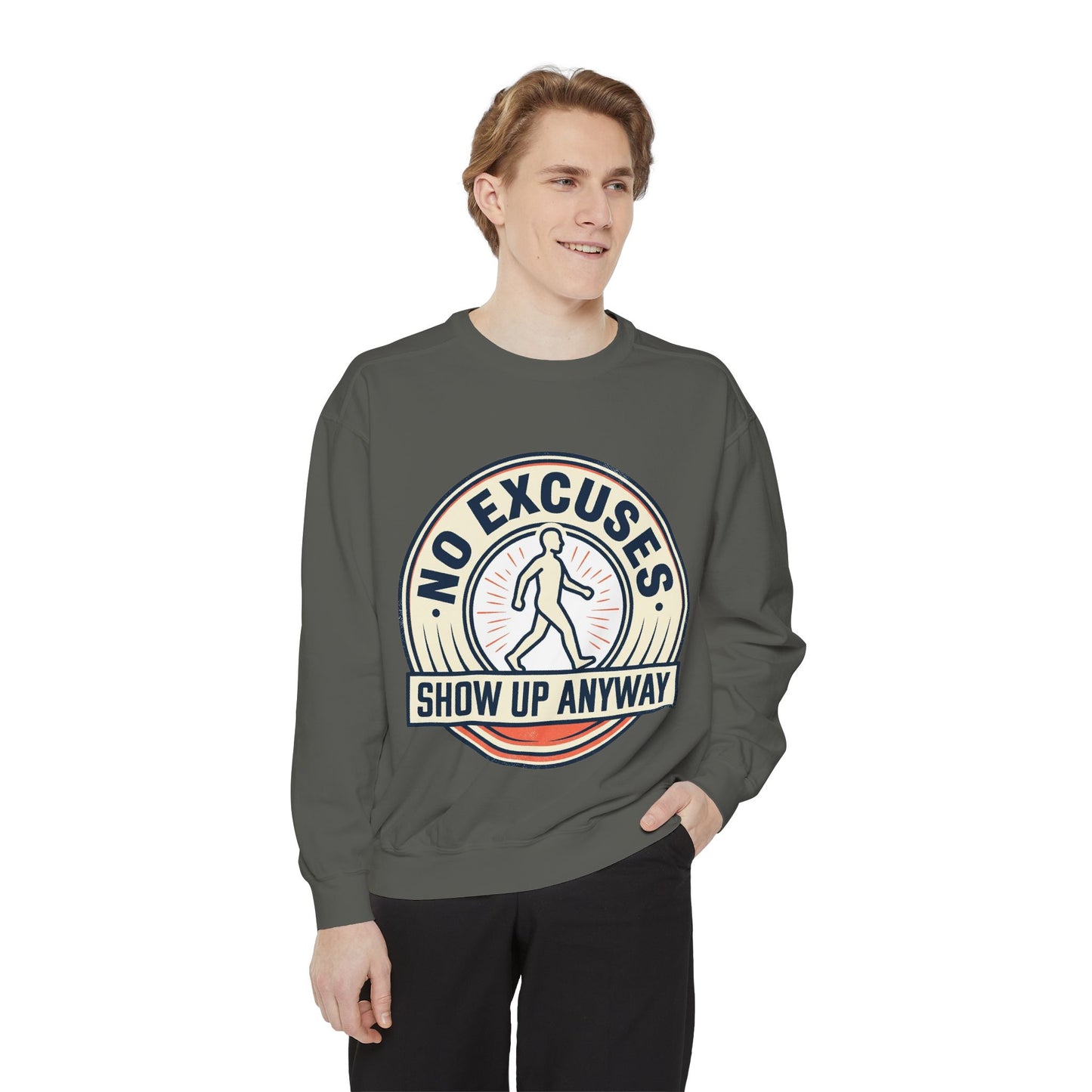 No Excuses Show Up Anyway Sweatshirt | Motivational Crewneck