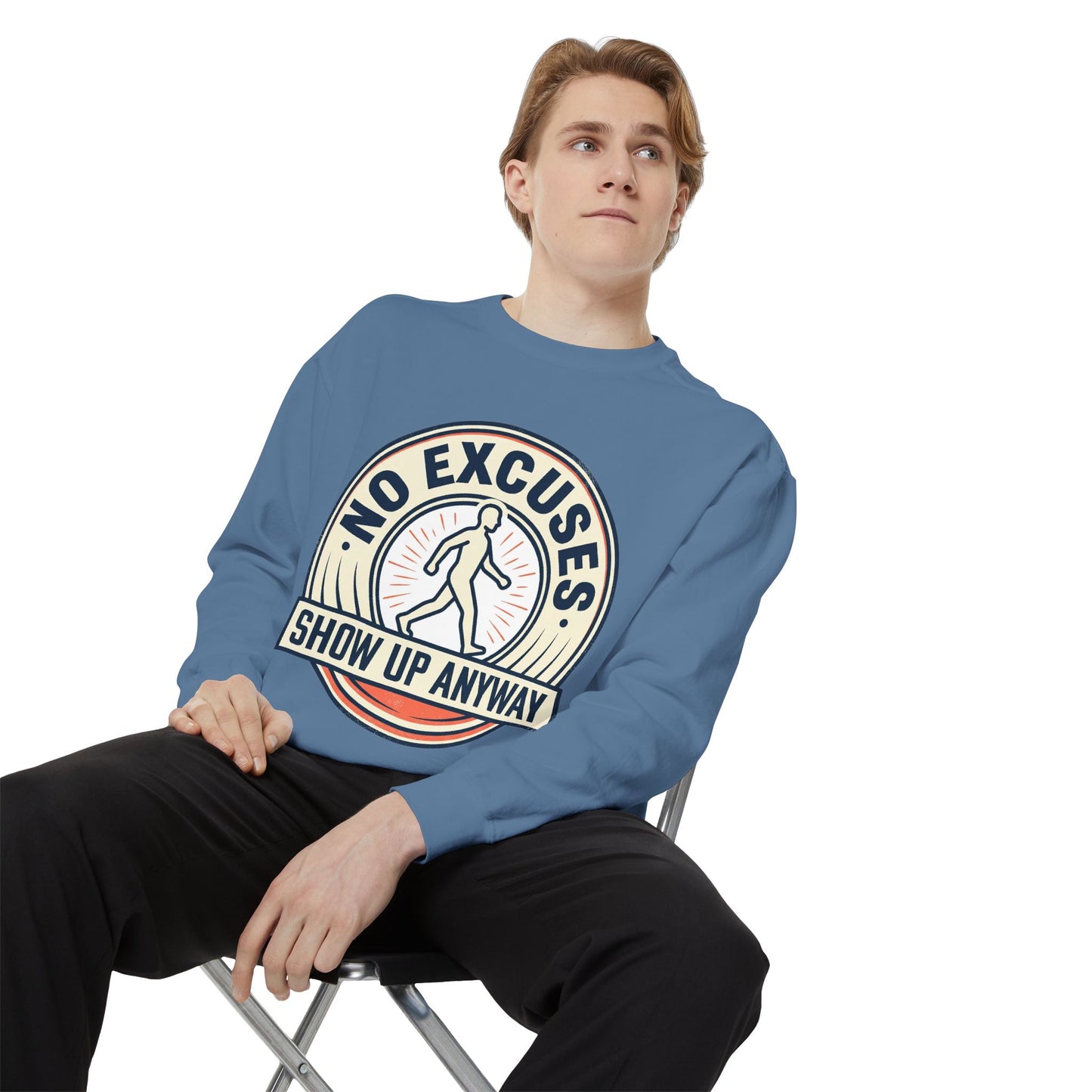 No Excuses Show Up Anyway Sweatshirt | Motivational Crewneck