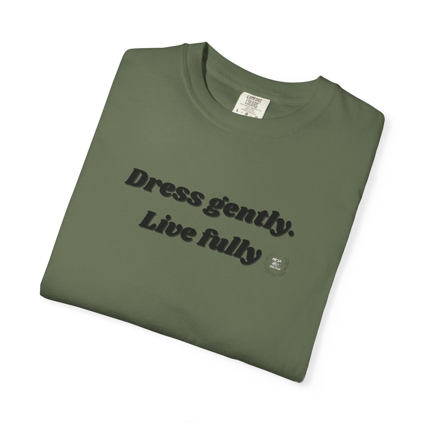 Garment-Dyed T-Shirt - "Dress gently. Live fully" - Casual Wear, Gift for Her, Eco-Friendly Fashion, Everyday Comfort, Minimalist Style