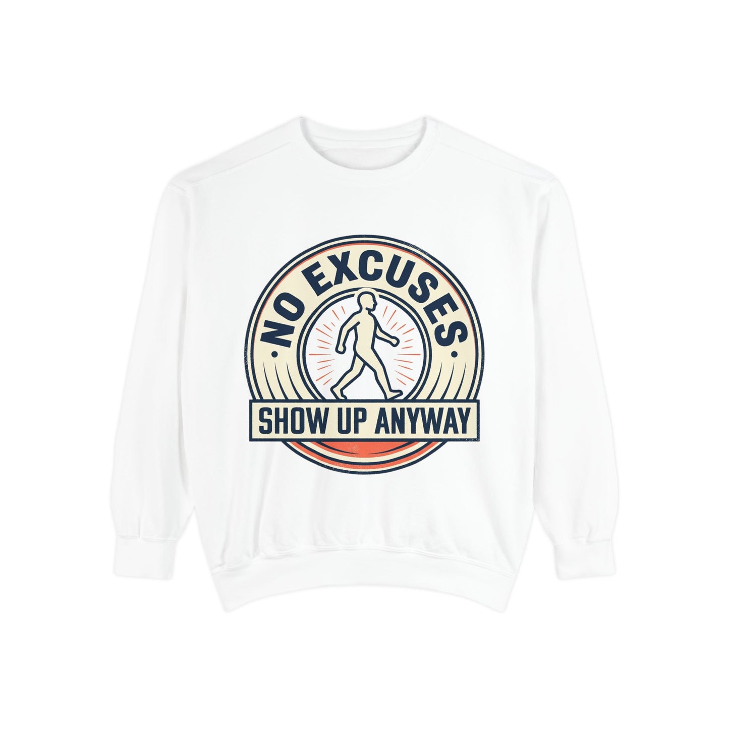 No Excuses Show Up Anyway Sweatshirt | Motivational Crewneck
