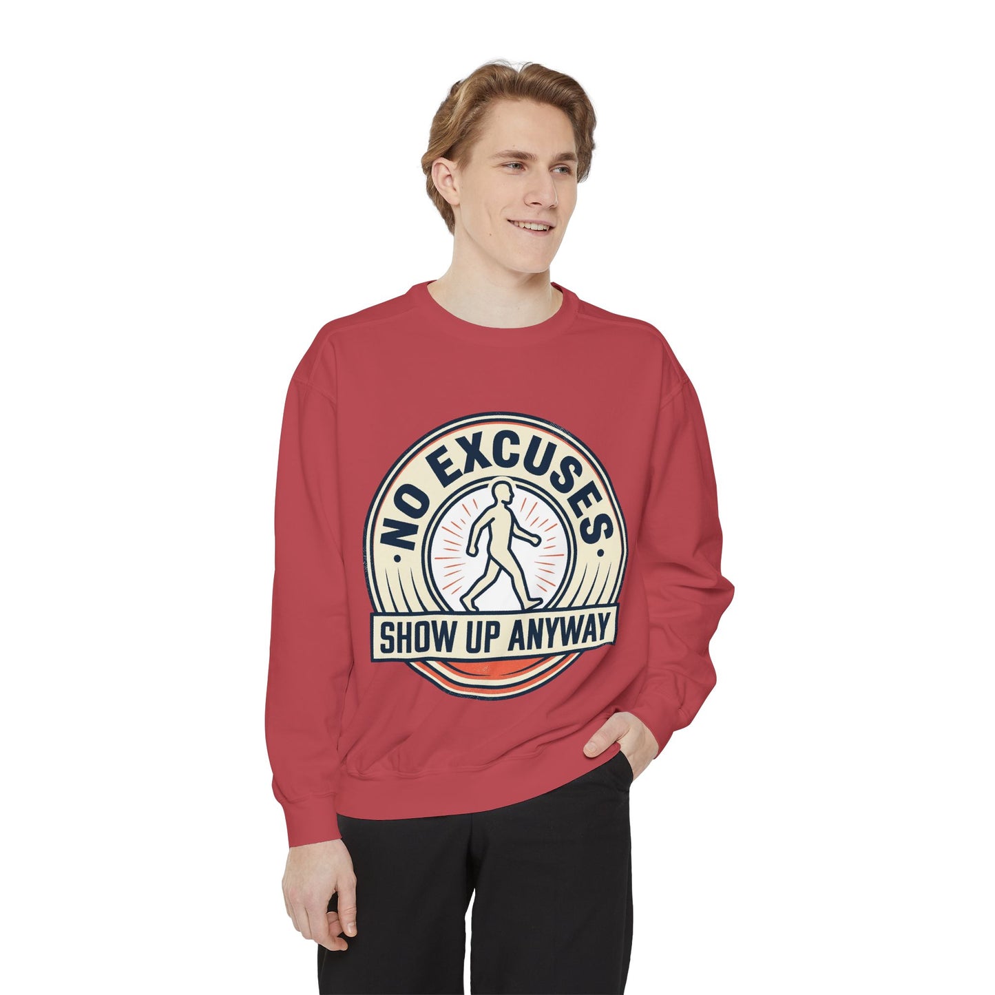No Excuses Show Up Anyway Sweatshirt | Motivational Crewneck