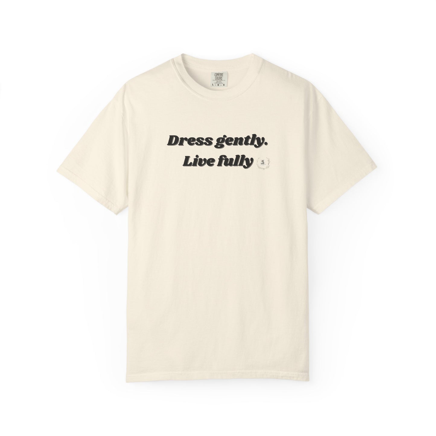 Garment-Dyed T-Shirt - "Dress gently. Live fully" - Casual Wear, Gift for Her, Eco-Friendly Fashion, Everyday Comfort, Minimalist Style
