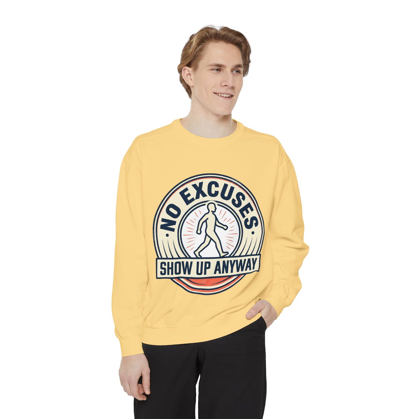 No Excuses Show Up Anyway Sweatshirt | Motivational Crewneck