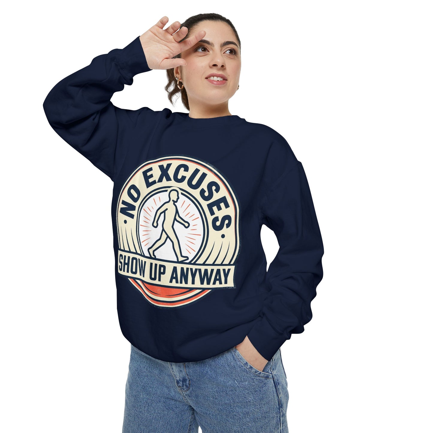 No Excuses Show Up Anyway Sweatshirt | Motivational Crewneck