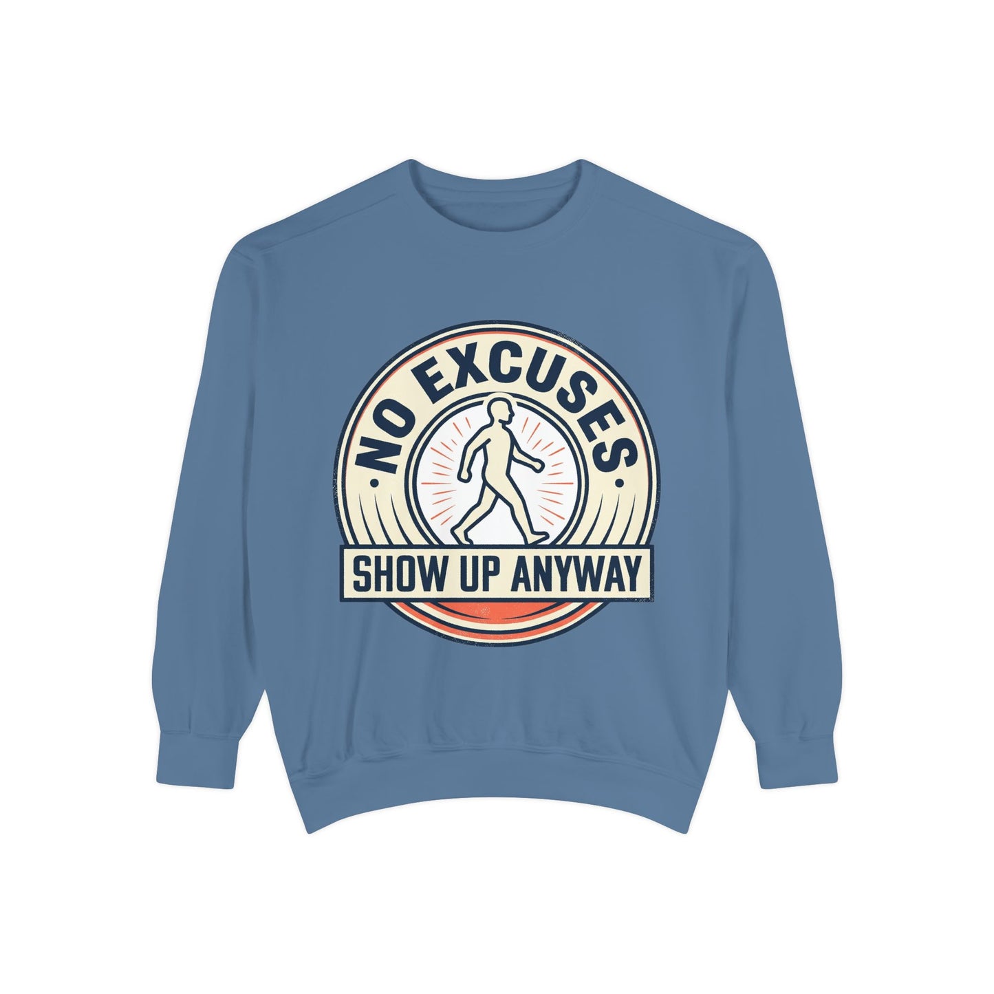 No Excuses Show Up Anyway Sweatshirt | Motivational Crewneck